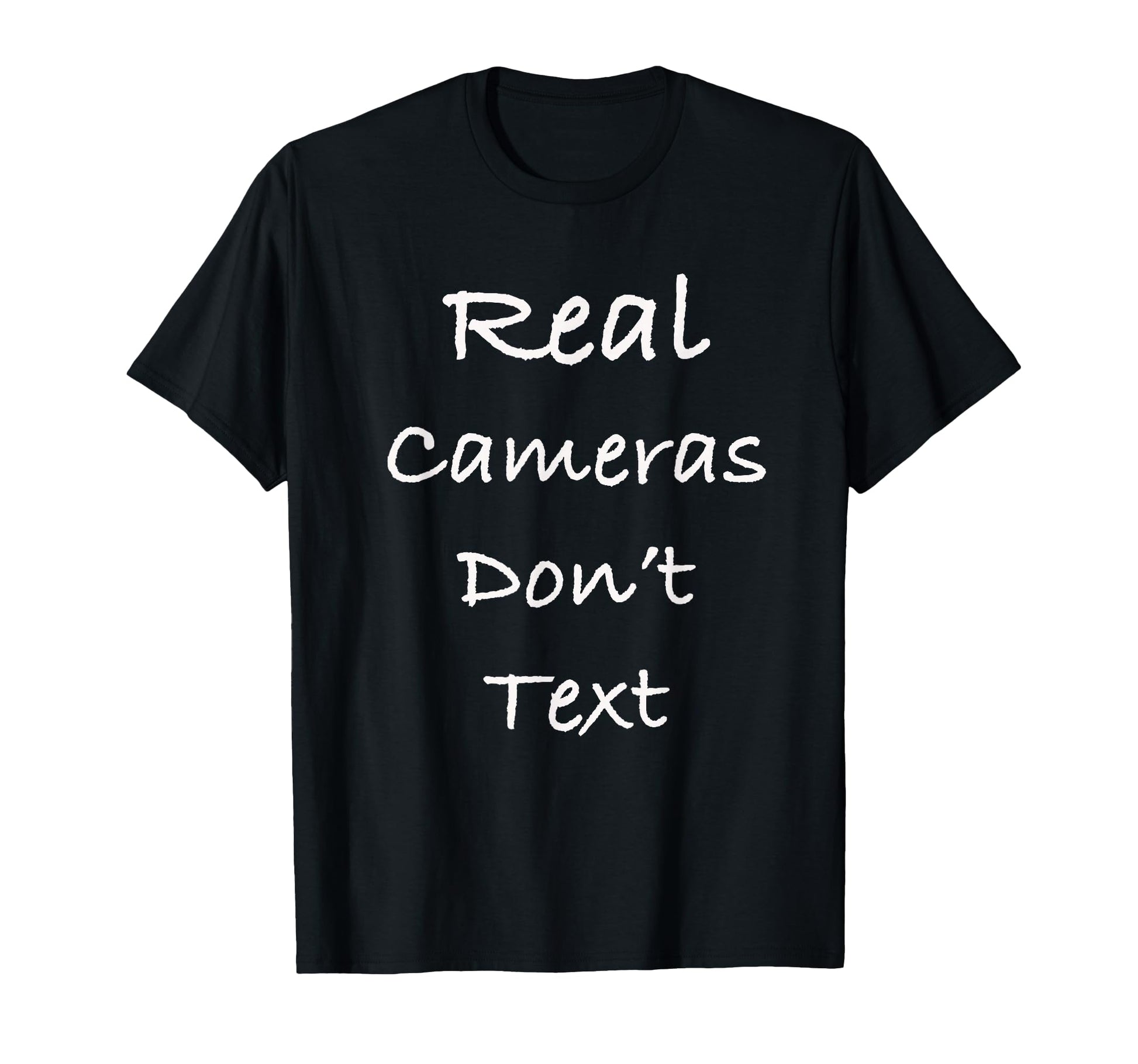 Real Cameras Dont Text Funny T-Shirt - Custom Art Print for Adults - T-Shirt, Sweatshirt, Hoodie