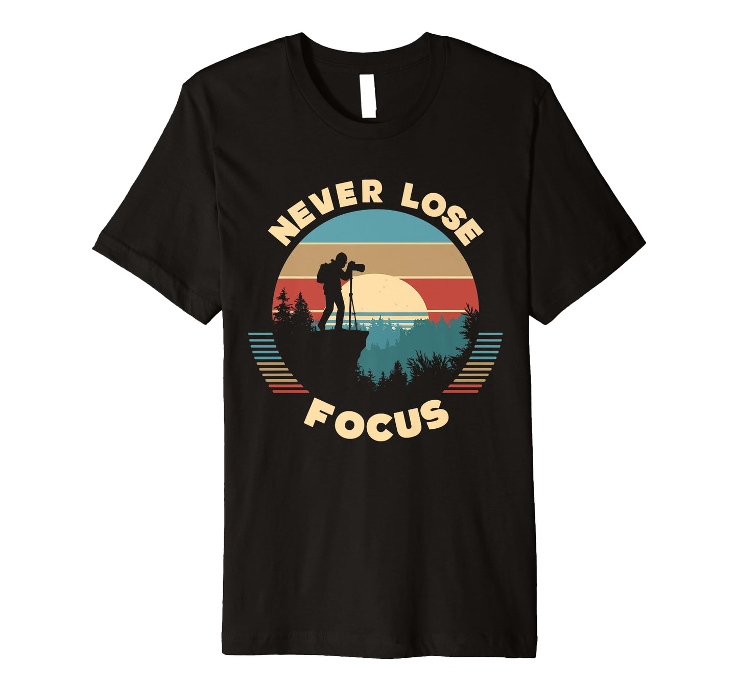 Never Lose Focus Photographer T-Shirt - Casual Everyday Wear Men Women - T-Shirt, Sweatshirt, Hoodie