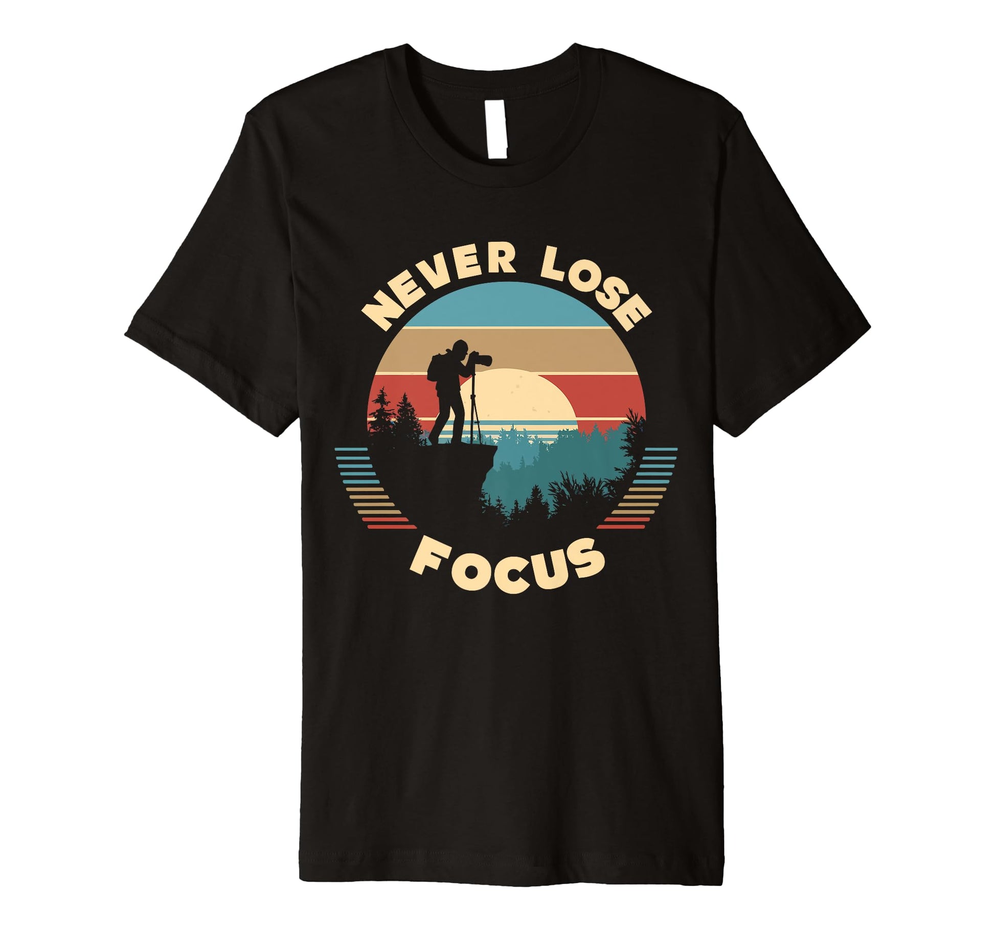 Never Lose Focus Photographer T-Shirt - Casual Everyday Wear Men Women - T-Shirt, Sweatshirt, Hoodie
