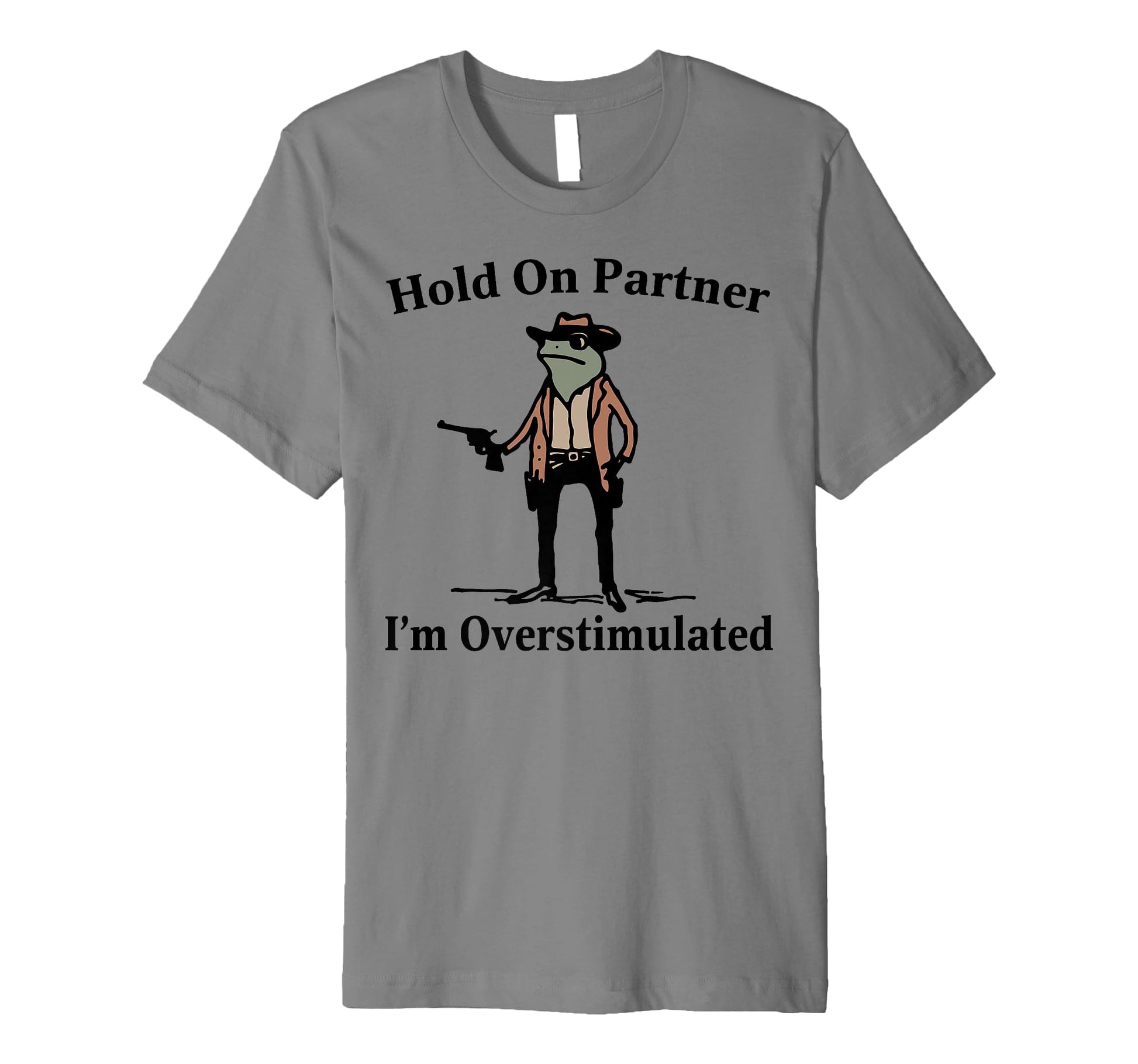 Hold Partner Im Overstimulated Cowboy T-Shirt - Novelty Apparel for Adults - T-Shirt, Sweatshirt, Hoodie