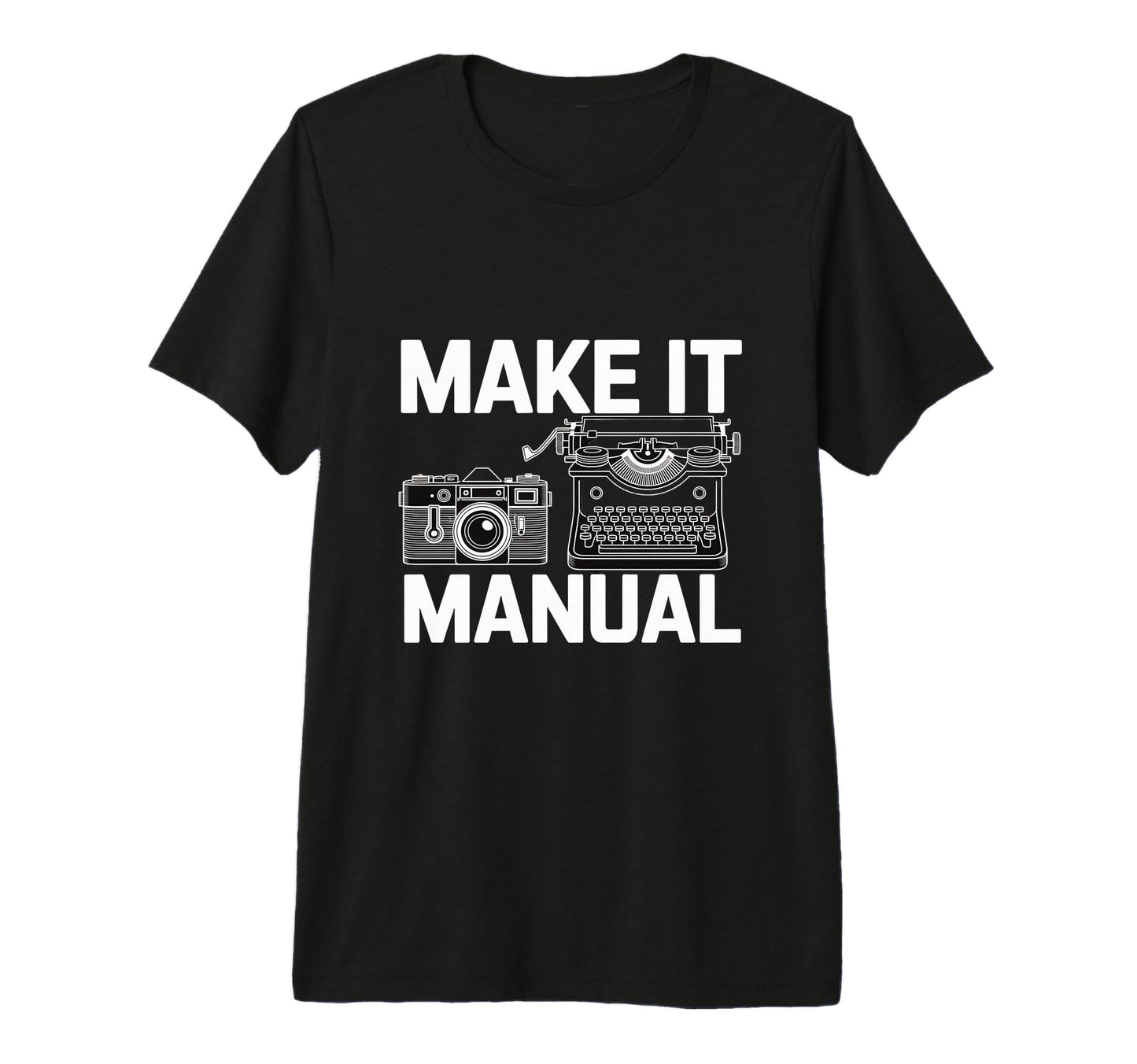 Make It Manual Camera And Typewriter T-Shirt - Trendy Graphic Men Women - T-Shirt, Sweatshirt, Hoodie