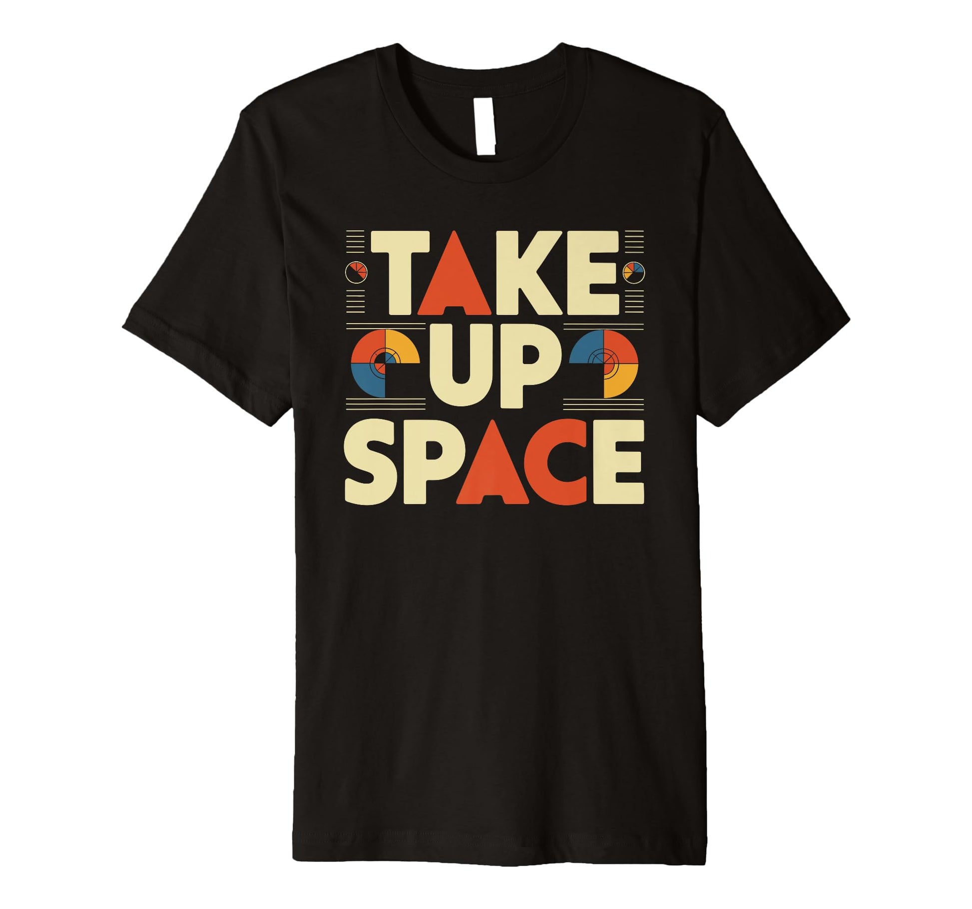 Take Up Space Empowerment T-Shirt - Casual Everyday Wear for Adults - T-Shirt, Sweatshirt, Hoodie