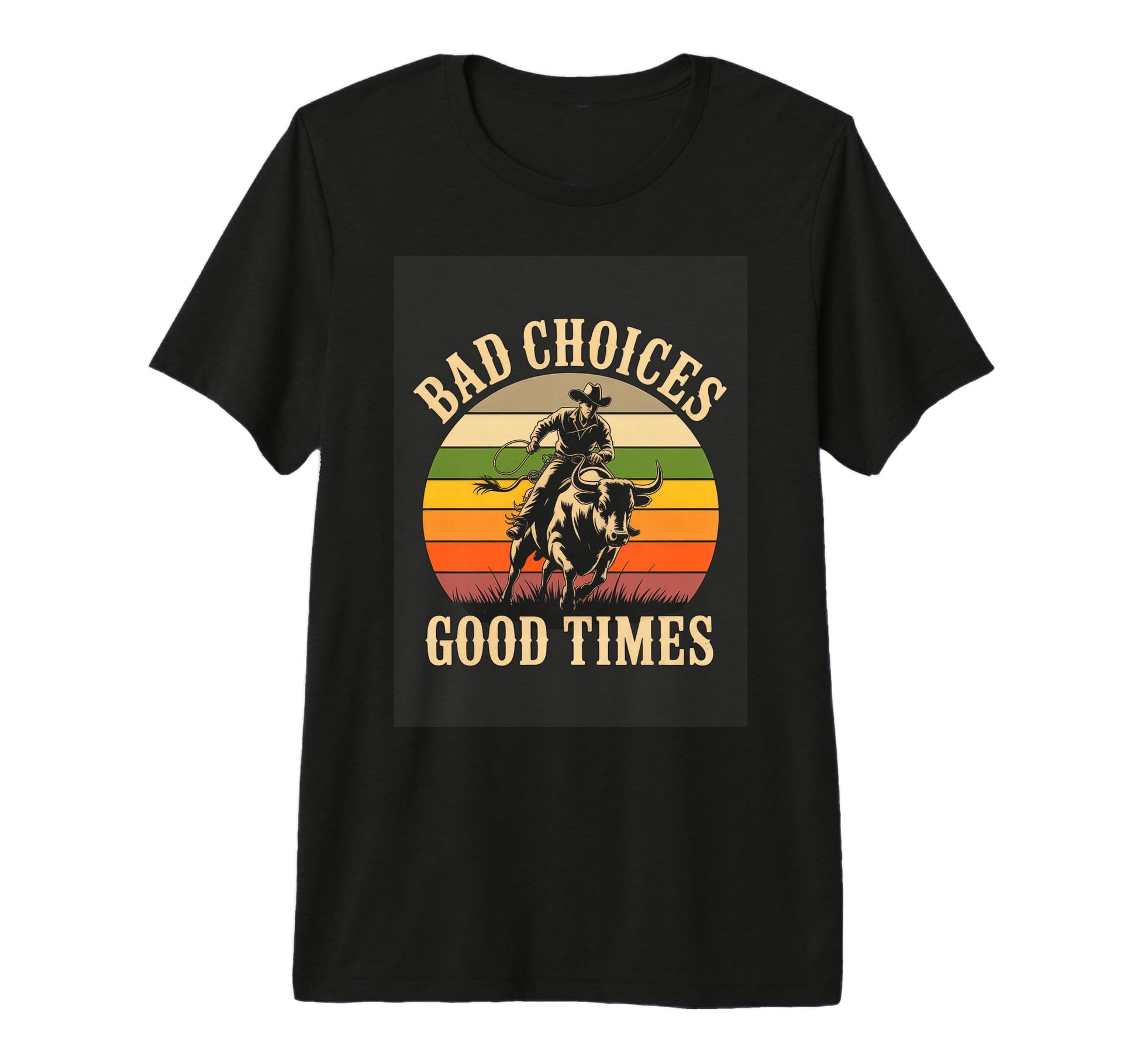 Bad Choices Good Times Rodeo Cowboy T-Shirt - Novelty Apparel for Adults - T-Shirt, Sweatshirt, Hoodie