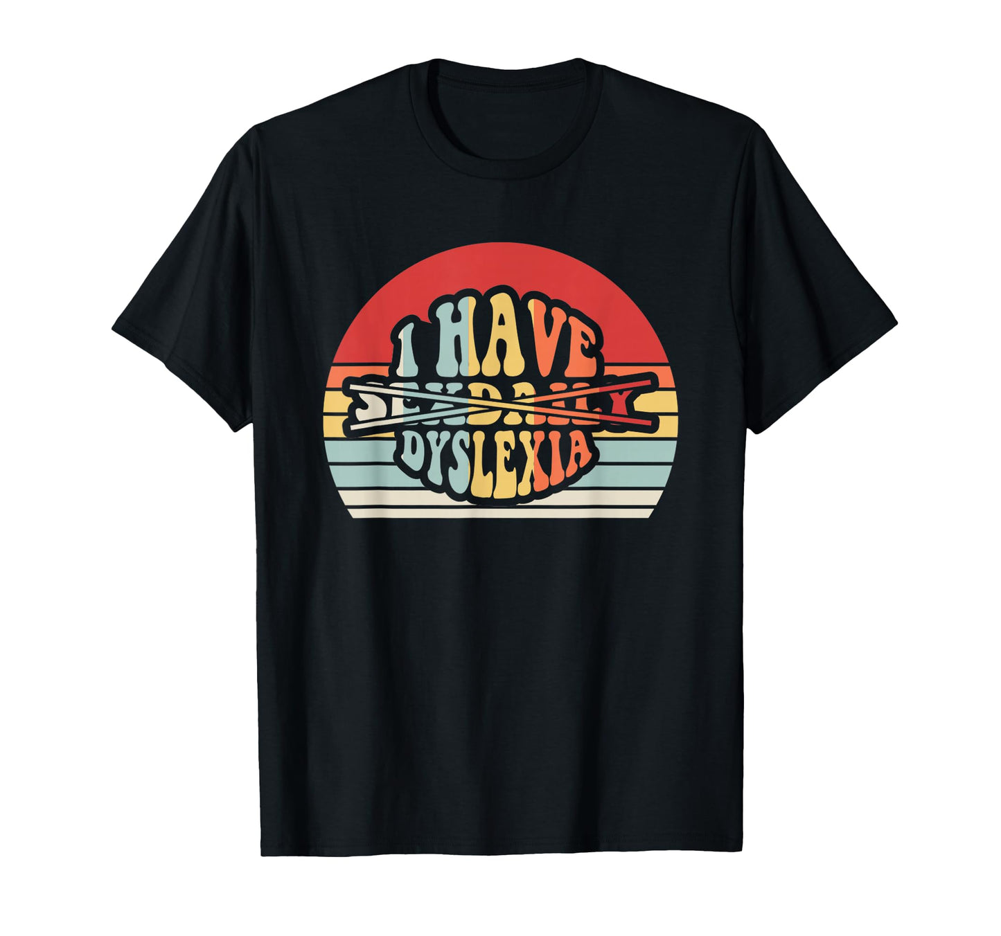 I Have Dyslexia Typography T-Shirt - Custom Art Print Unisex - T-Shirt, Sweatshirt, Hoodie
