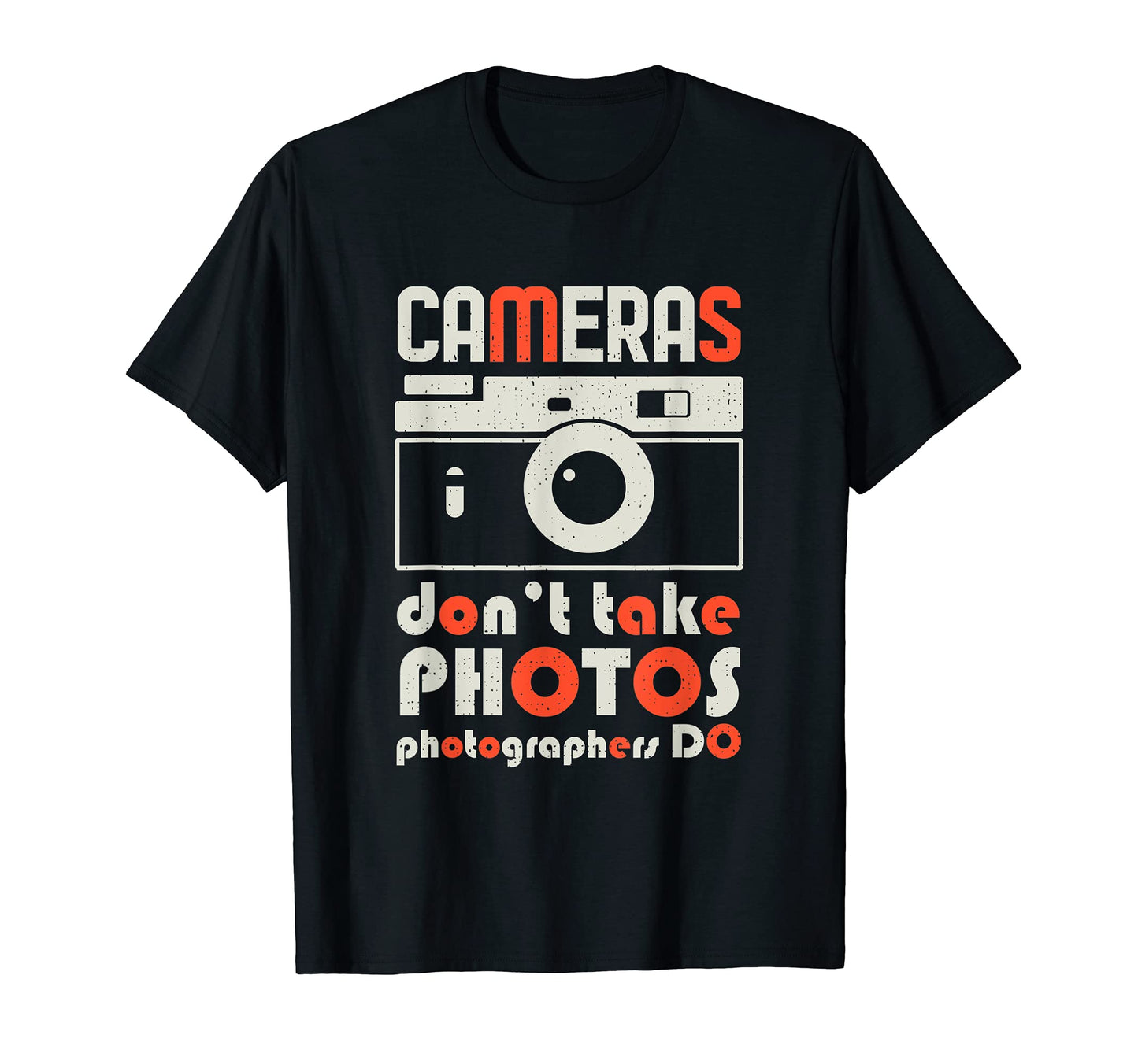 Cameras Dont Take Photos T-Shirt - Casual Everyday Wear for Adults - T-Shirt, Sweatshirt, Hoodie