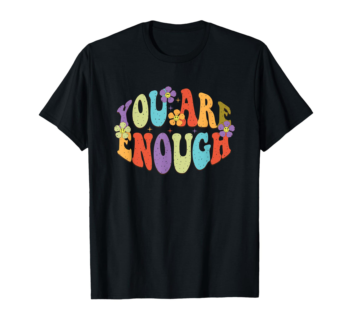 You Are Enough Colorful Floral Typography T-Shirt - Graphic Print Men Women - T-Shirt, Sweatshirt, Hoodie