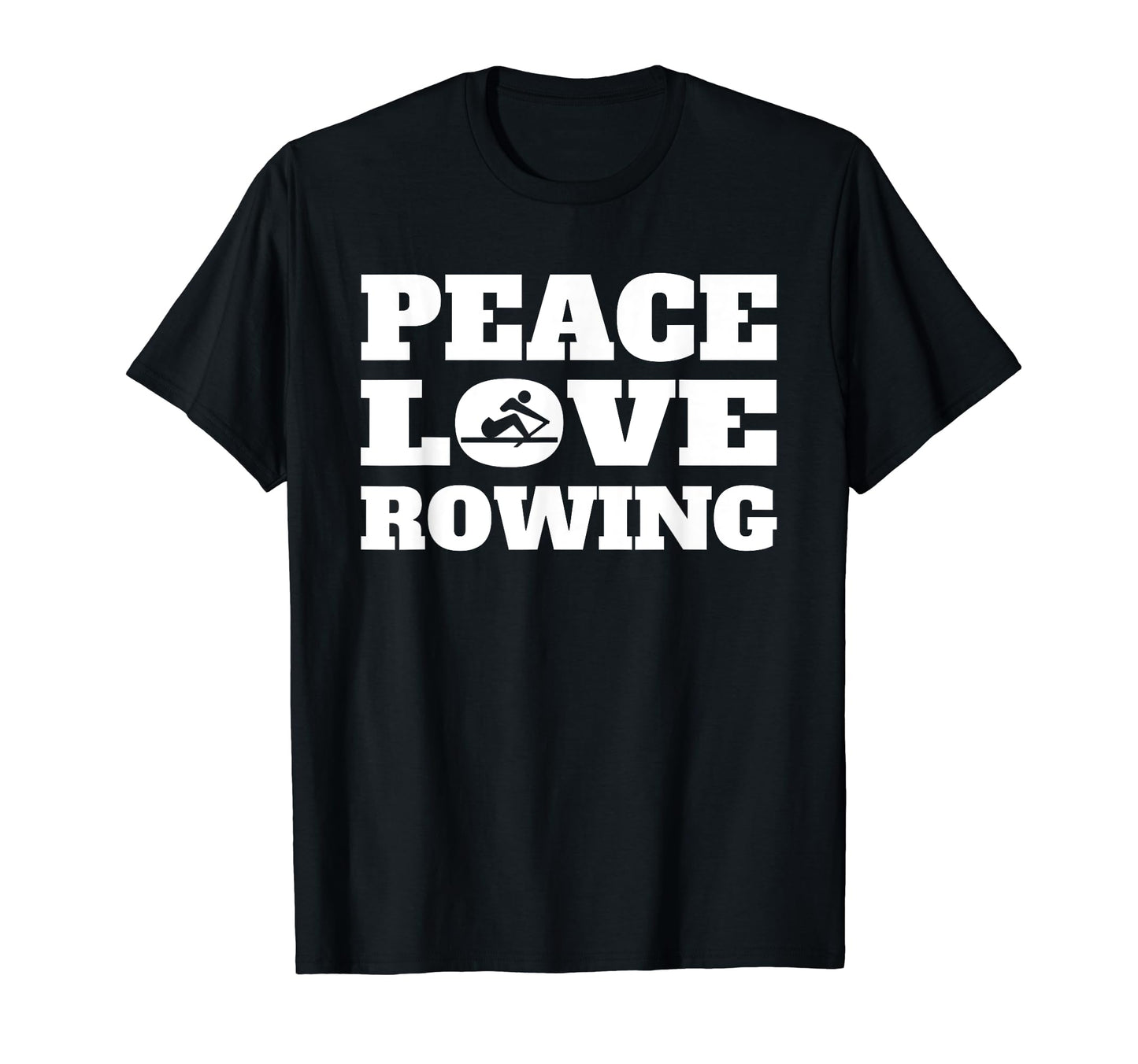 Peace Love Rowing T-Shirt - Fun Novelty Design Men Women - T-Shirt, Sweatshirt, Hoodie