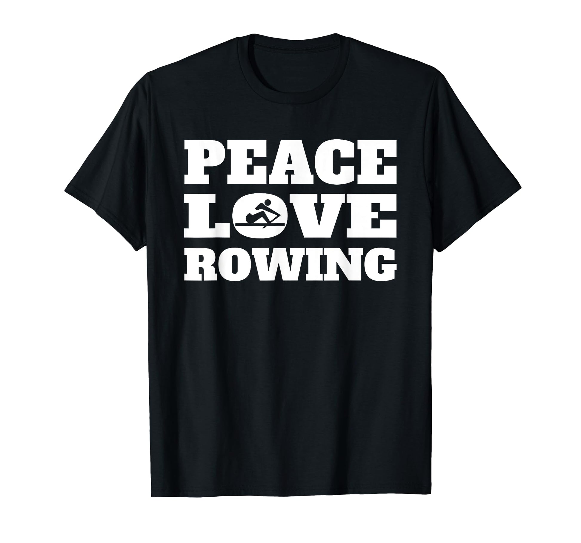 Peace Love Rowing T-Shirt - Fun Novelty Design Men Women - T-Shirt, Sweatshirt, Hoodie