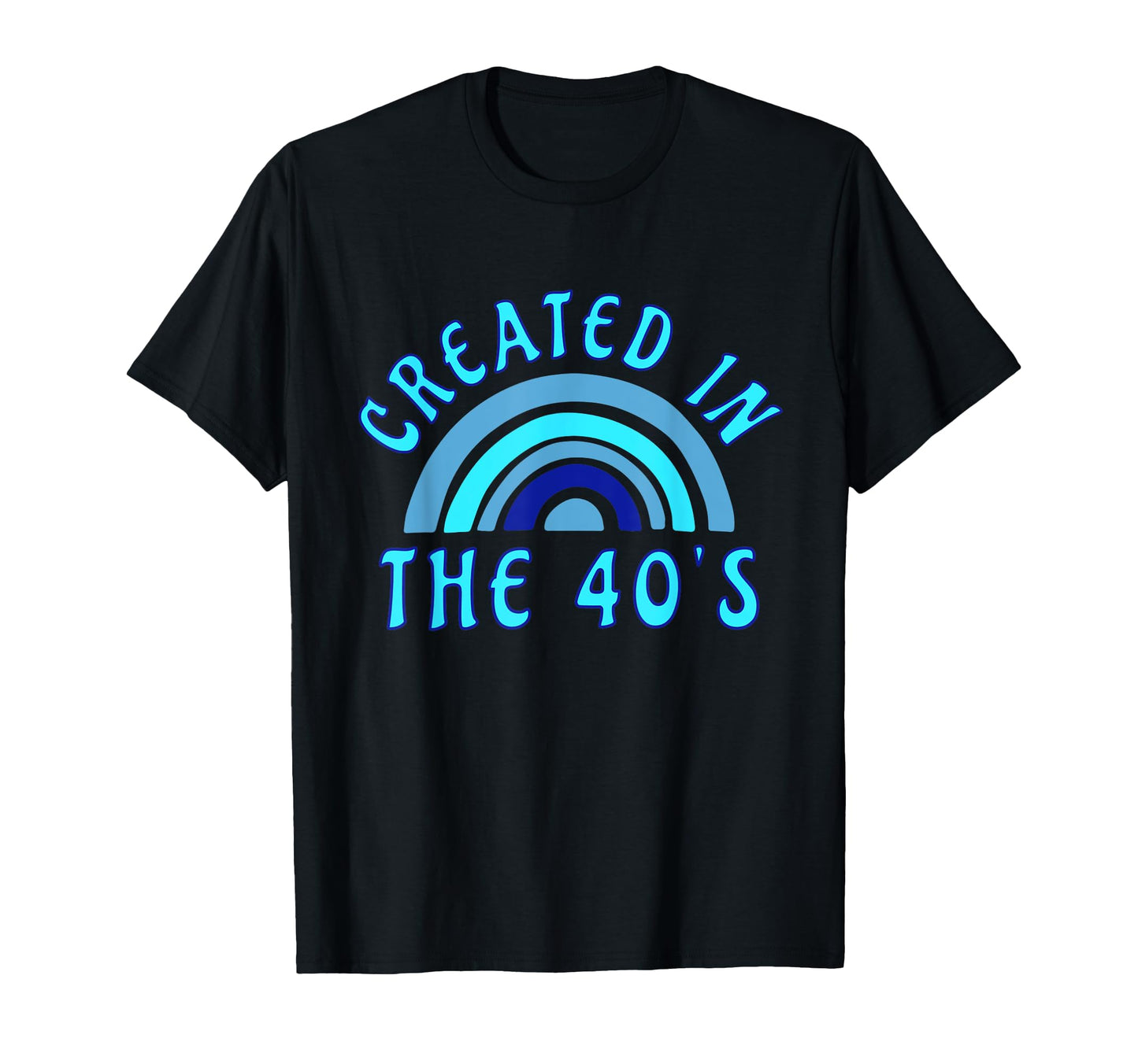 Created 40S Rainbow Funny Birthday T-Shirt - Trendy Graphic Men Women - T-Shirt, Sweatshirt, Hoodie