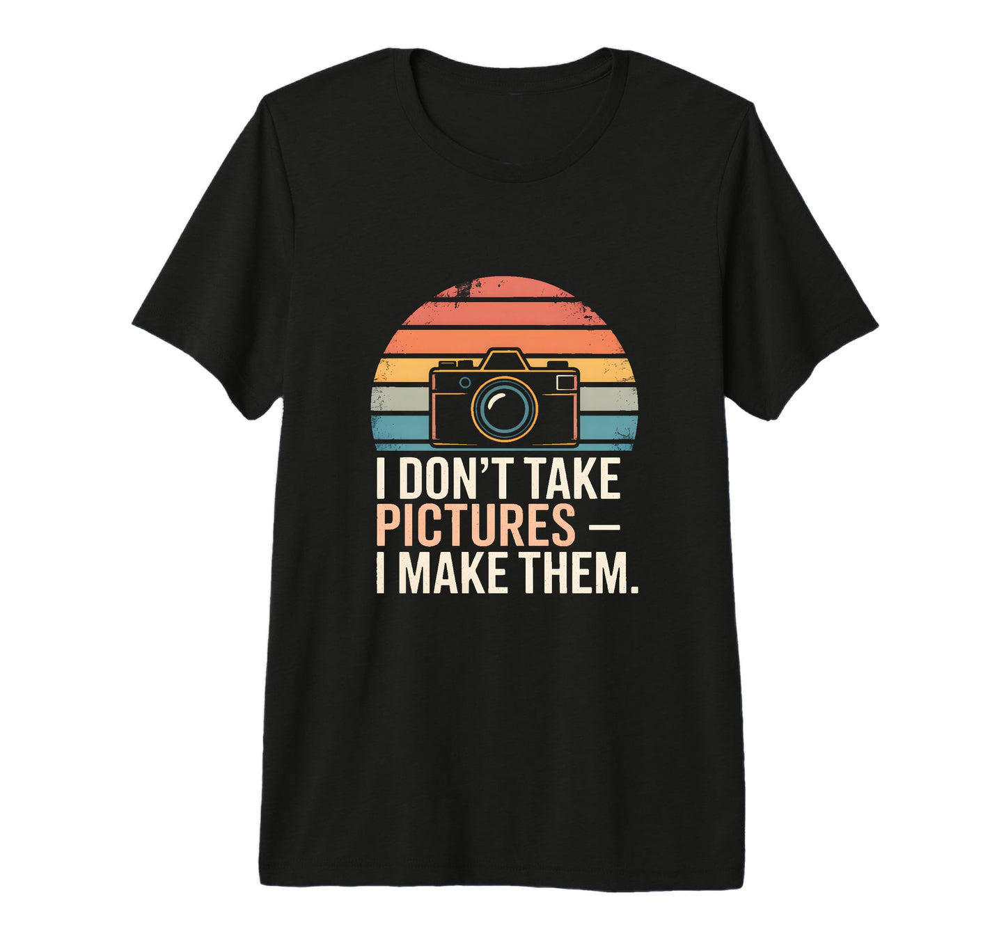 I Dont Take Pictures I Make Them T-Shirt - Minimalist Print for Adults - T-Shirt, Sweatshirt, Hoodie