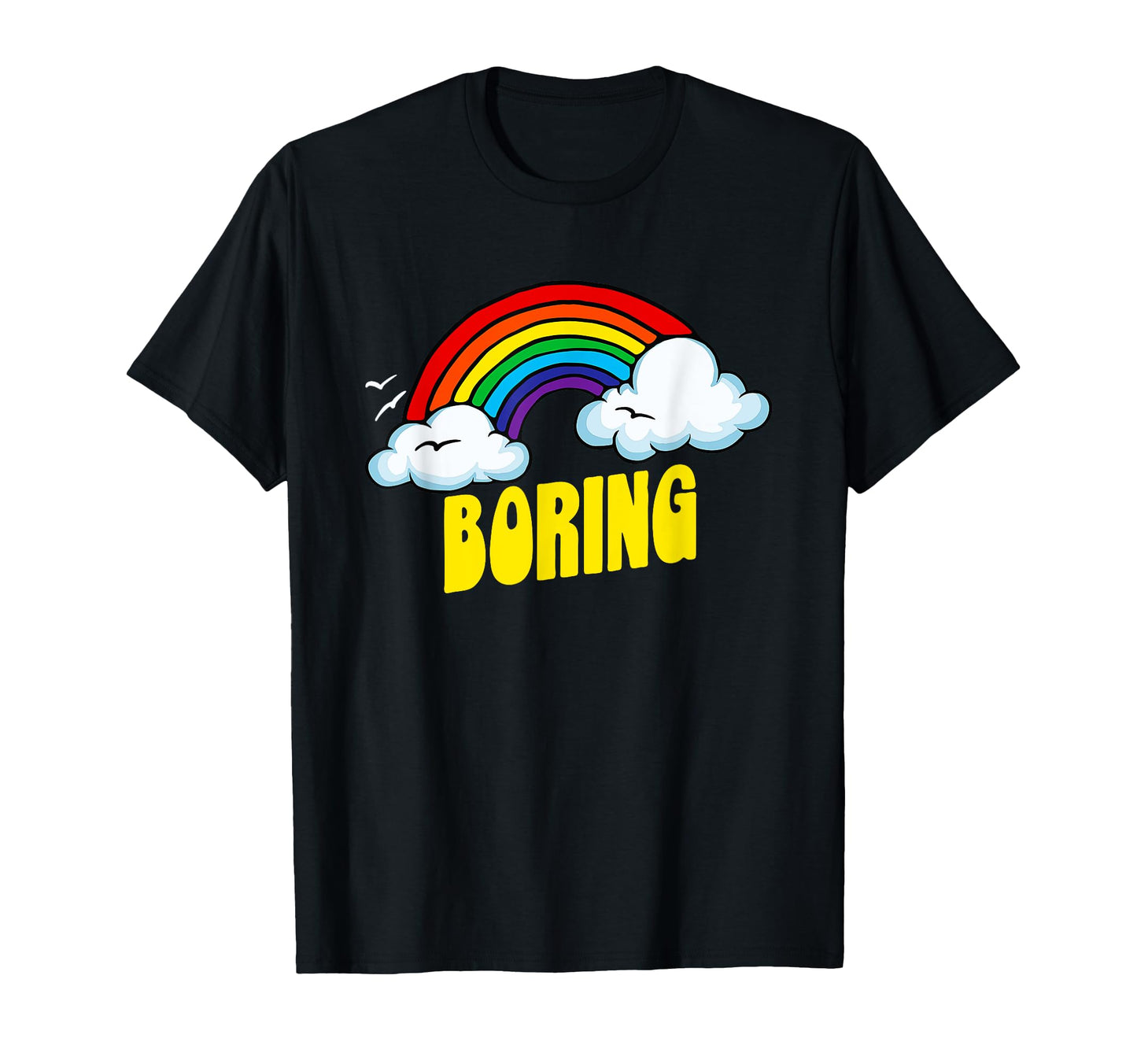 Boring Funny Sarcastic 80S Rainbow T-Shirt - Custom Art Print Men Women - T-Shirt, Sweatshirt, Hoodie