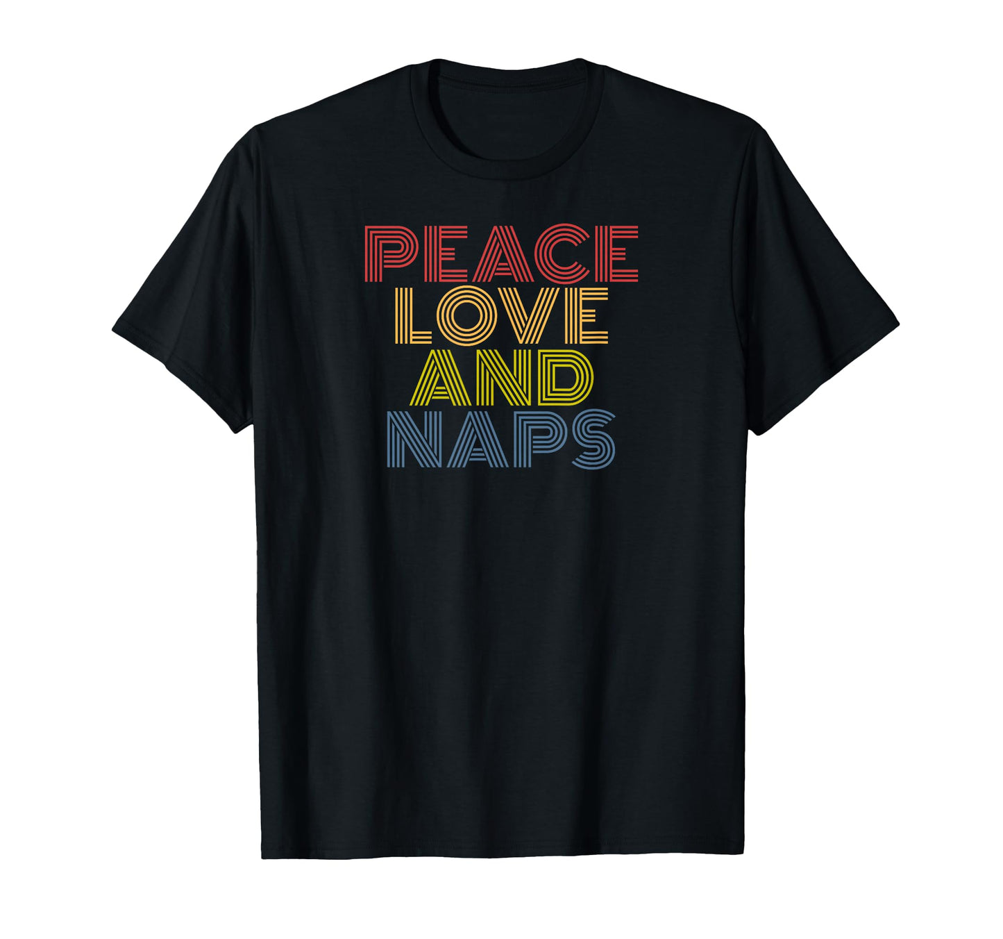 Peace Love Naps Typography Funny T-Shirt - Graphic Print for Adults - T-Shirt, Sweatshirt, Hoodie
