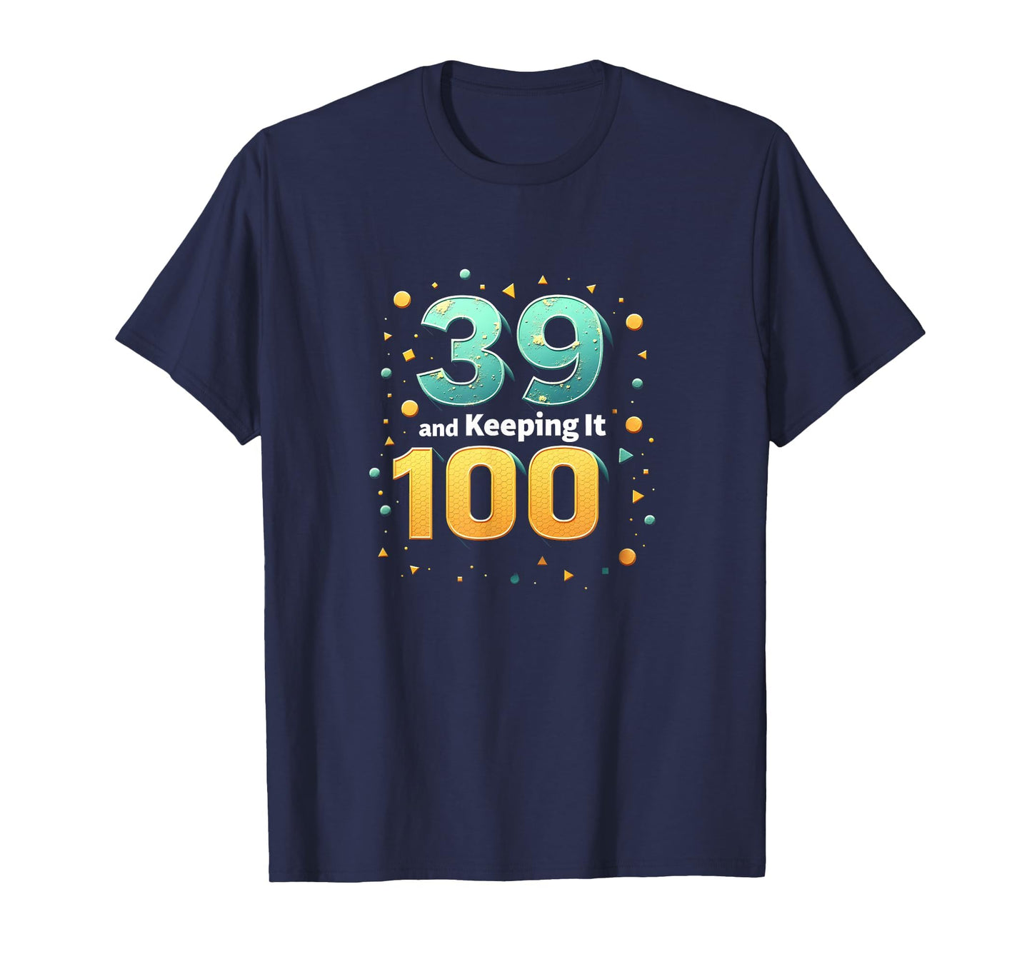39 And Keeping It 100 Birthday Gift T-Shirt - Aesthetic Graphic Men Women - T-Shirt, Sweatshirt, Hoodie