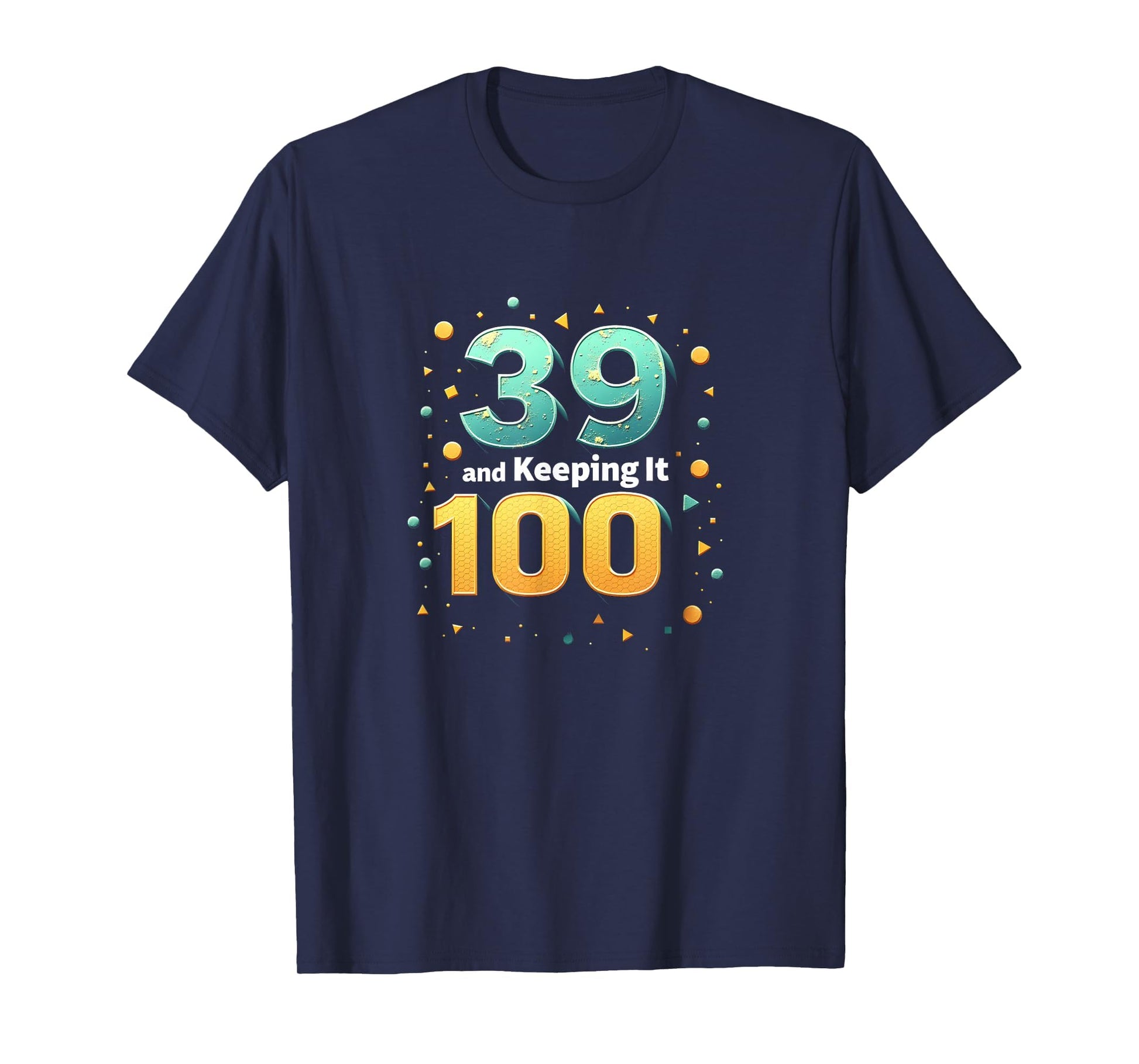 39 And Keeping It 100 Birthday Gift T-Shirt - Streetwear Style Unisex - T-Shirt, Sweatshirt, Hoodie