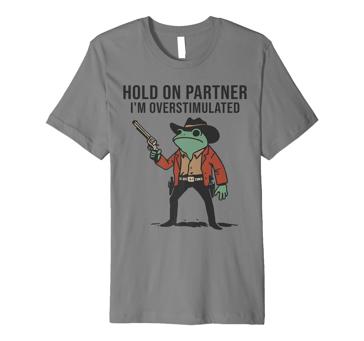 Hold Partner Im Overstimulated Cowboy T-Shirt - Minimalist Print Men Women - T-Shirt, Sweatshirt, Hoodie