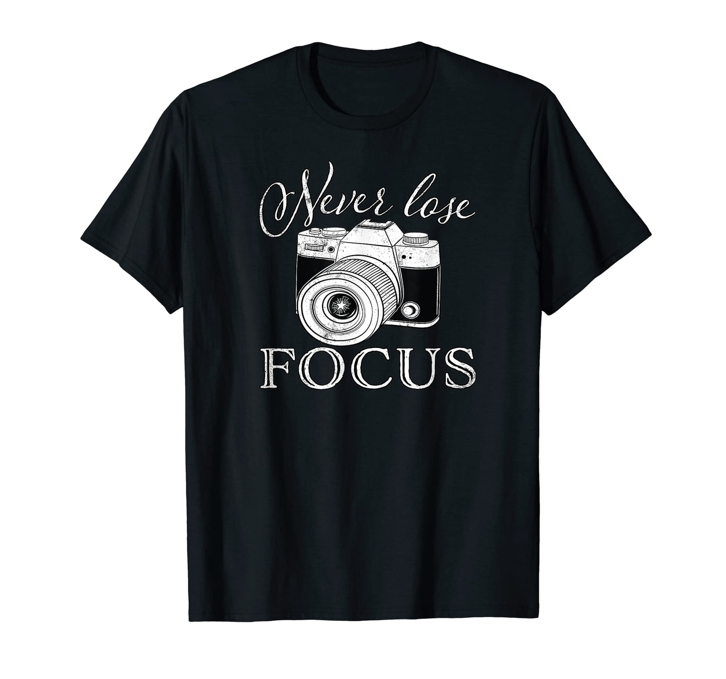 Never Lose Focus Camera T-Shirt - Streetwear Style Men Women - T-Shirt, Sweatshirt, Hoodie