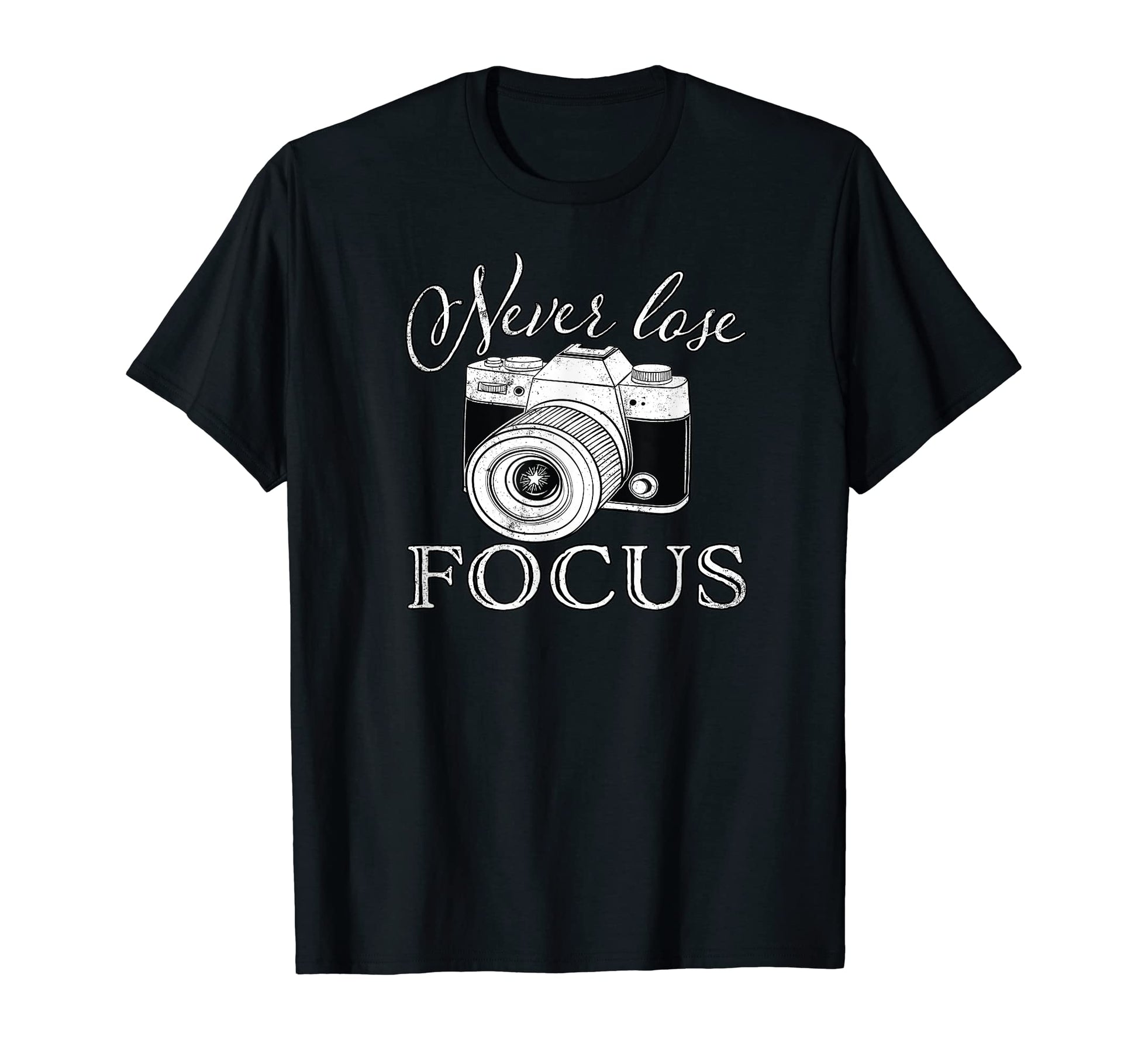 Never Lose Focus Camera T-Shirt - Streetwear Style Men Women - T-Shirt, Sweatshirt, Hoodie