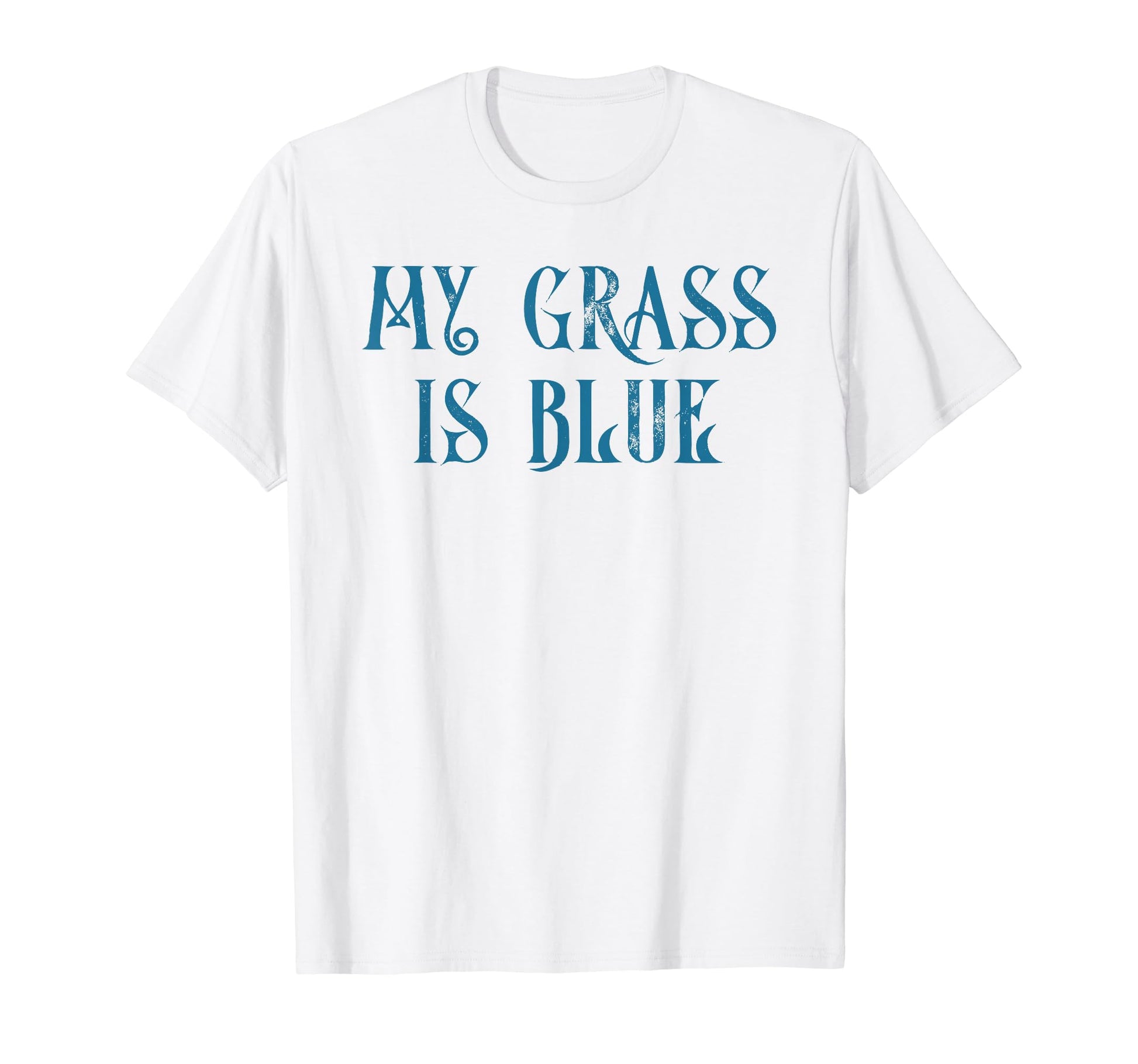 My Grass Is Blue Bluegrass T-Shirt - Casual Everyday Wear Unisex - T-Shirt, Sweatshirt, Hoodie