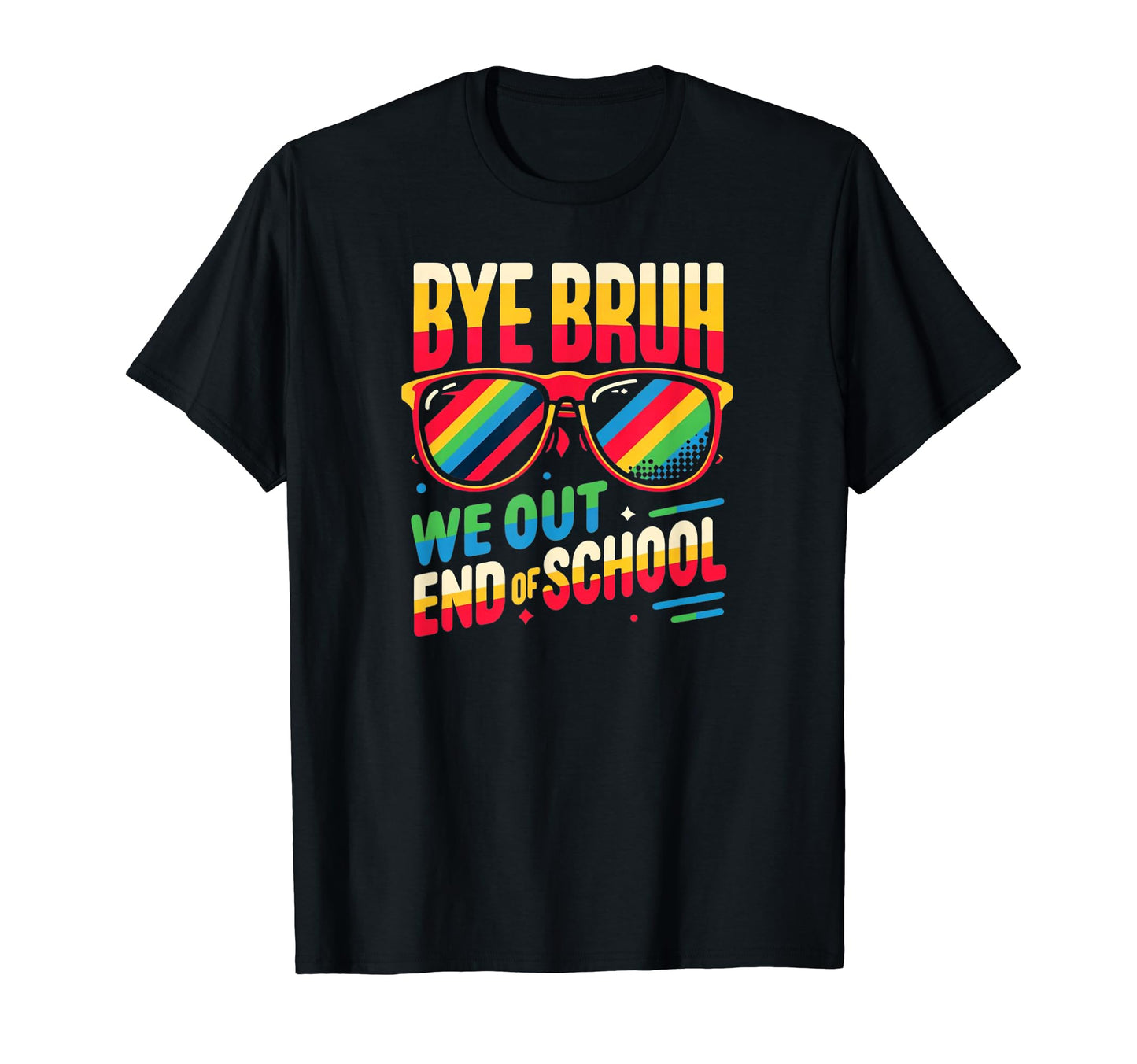 Bye Bruh We Out End School Rainbow T-Shirt - Aesthetic Graphic Unisex - T-Shirt, Sweatshirt, Hoodie