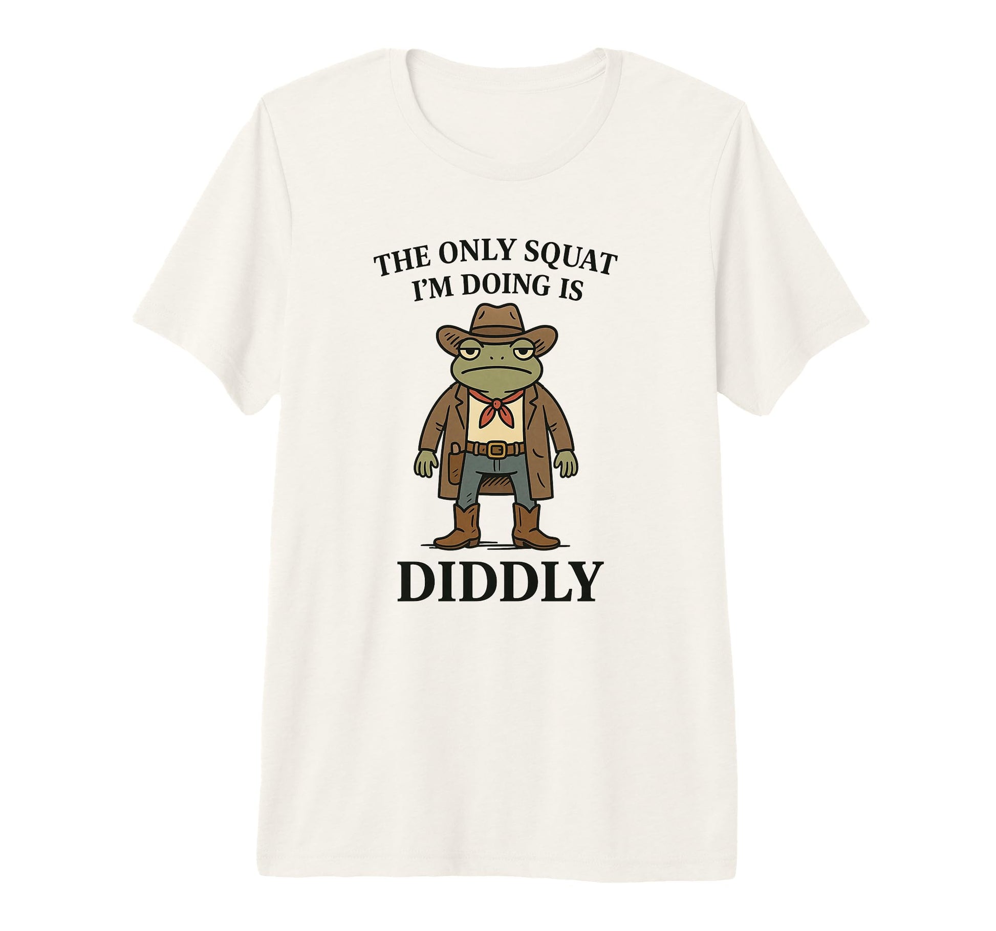 Only Squat Im Doing Is Diddly Funny T-Shirt - Trendy Graphic Men Women - T-Shirt, Sweatshirt, Hoodie