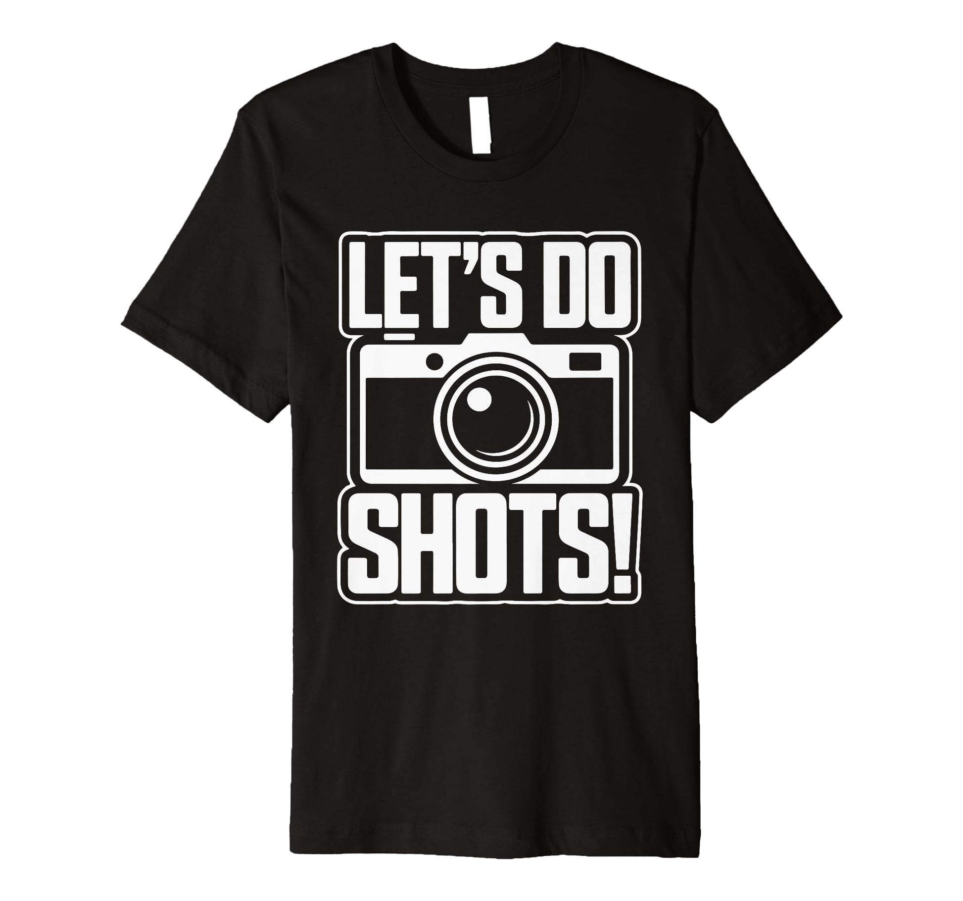 Lets Do Shots Camera Fun T-Shirt - Unique Graphic for Adults - T-Shirt, Sweatshirt, Hoodie