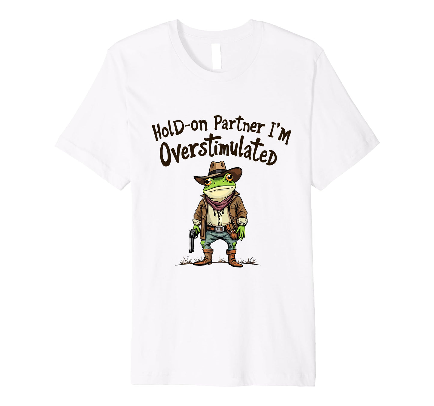 Hold Partner Im Overstimulated Funny T-Shirt - Novelty Apparel Unisex - T-Shirt, Sweatshirt, Hoodie