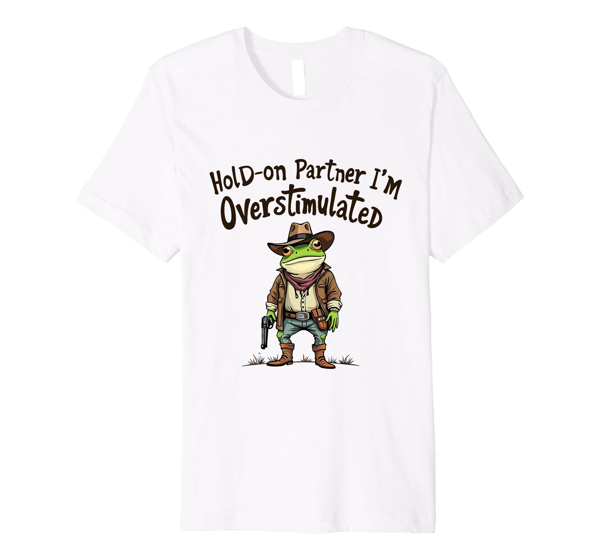 Hold Partner Im Overstimulated Funny T-Shirt - Novelty Apparel Unisex - T-Shirt, Sweatshirt, Hoodie