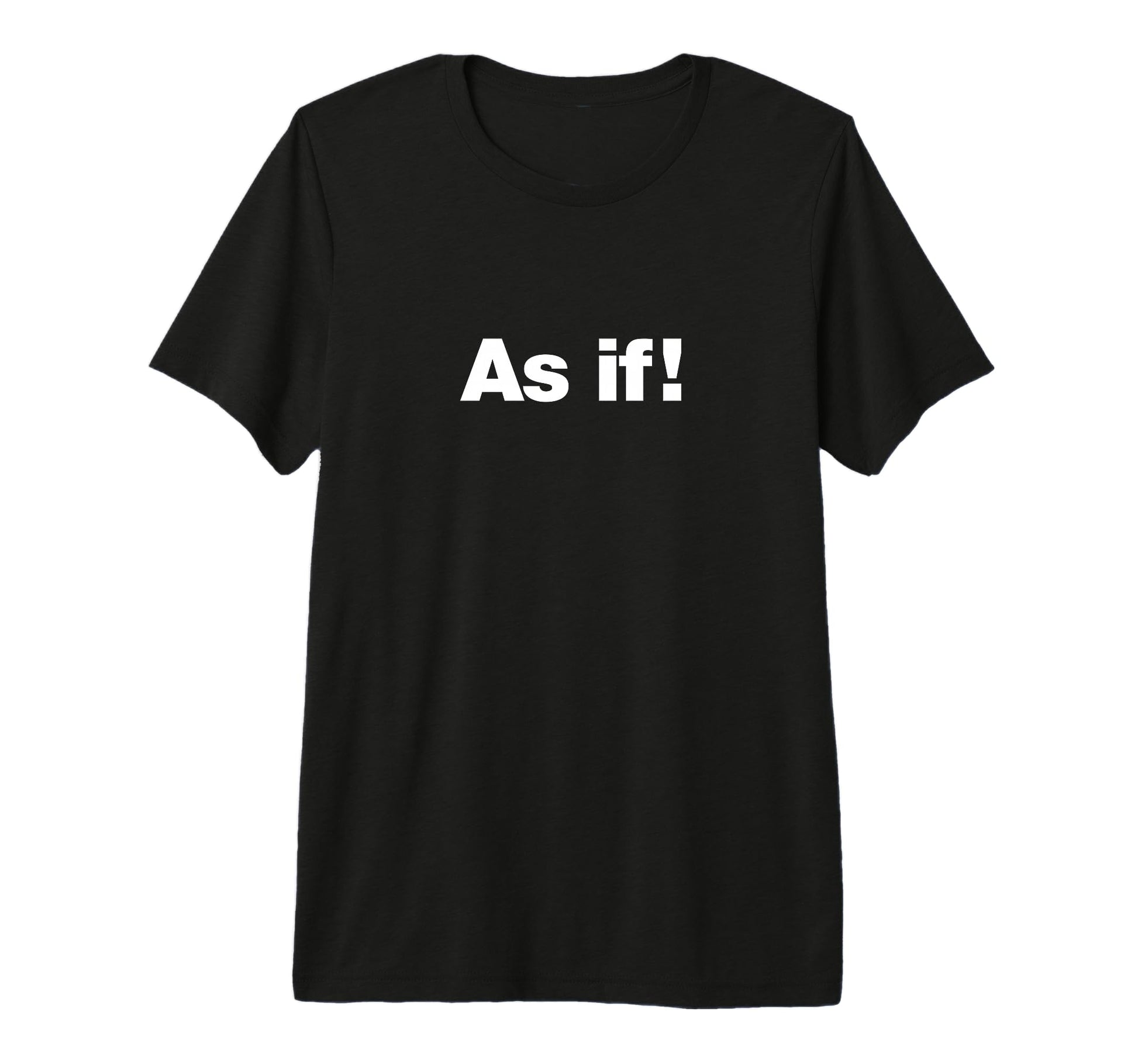As If Funny Sarcastic 1990S T-Shirt - Fun Novelty Design for Adults - T-Shirt, Sweatshirt, Hoodie