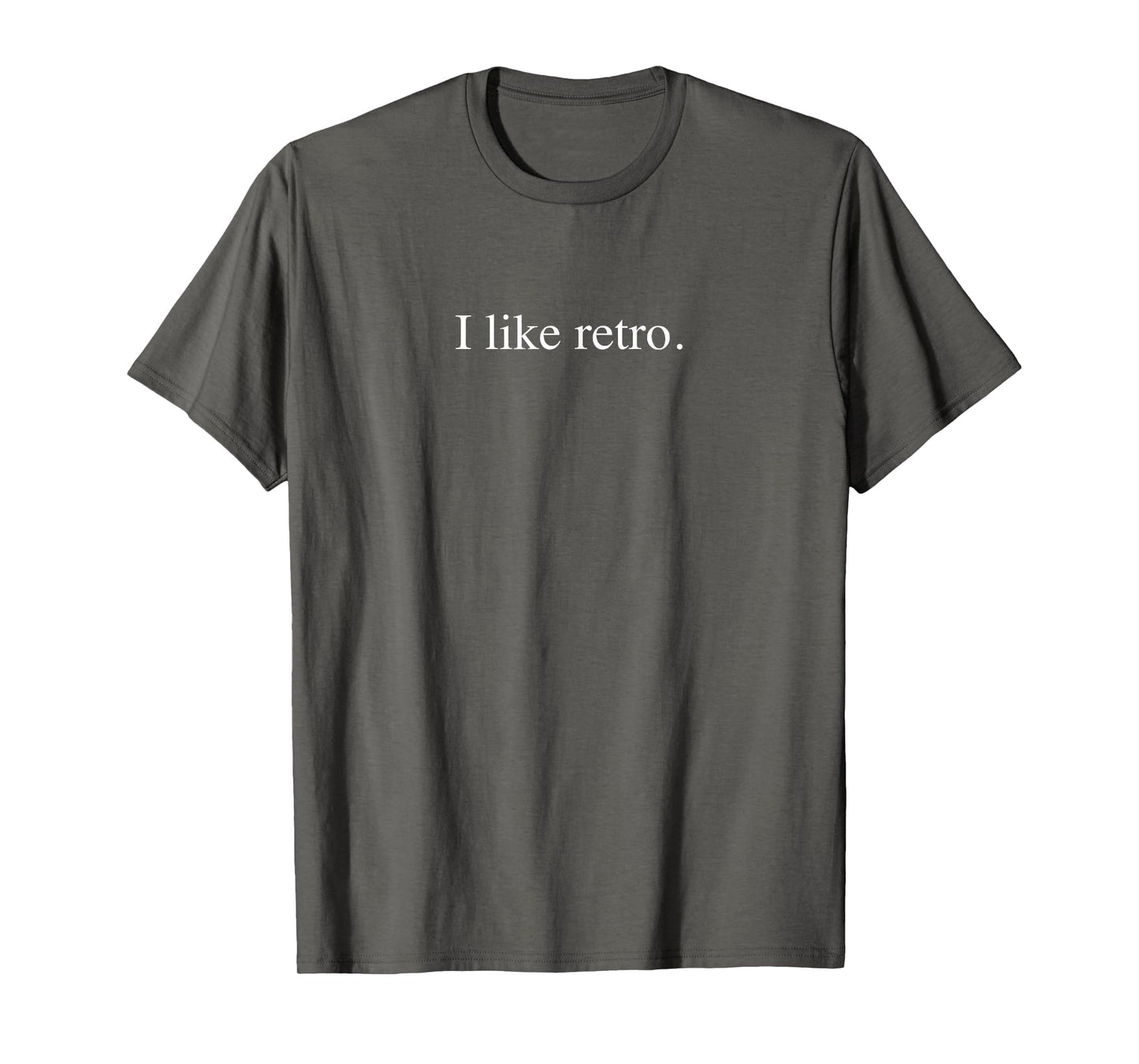 I Like Funny Typography Asphalt Grey T-Shirt - Streetwear Style Unisex - T-Shirt, Sweatshirt, Hoodie