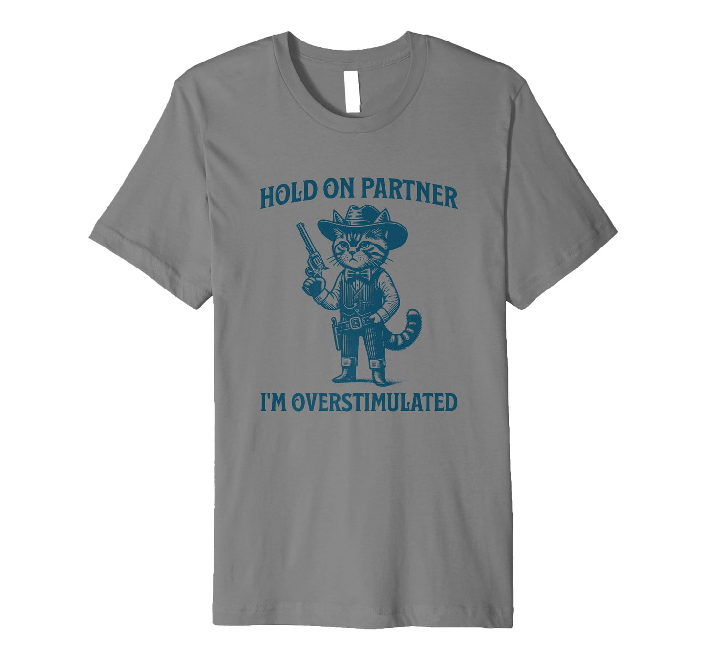 Hold Partner Im Overstimulated Cowboy Cat T-Shirt - Trendy Graphic Unisex - T-Shirt, Sweatshirt, Hoodie