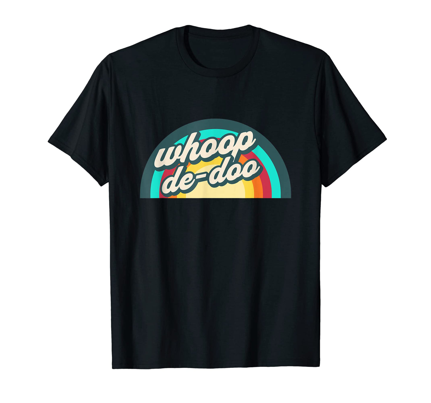 Indifference Rainbow Whoop De Doo T-Shirt - Streetwear Style Unisex - T-Shirt, Sweatshirt, Hoodie