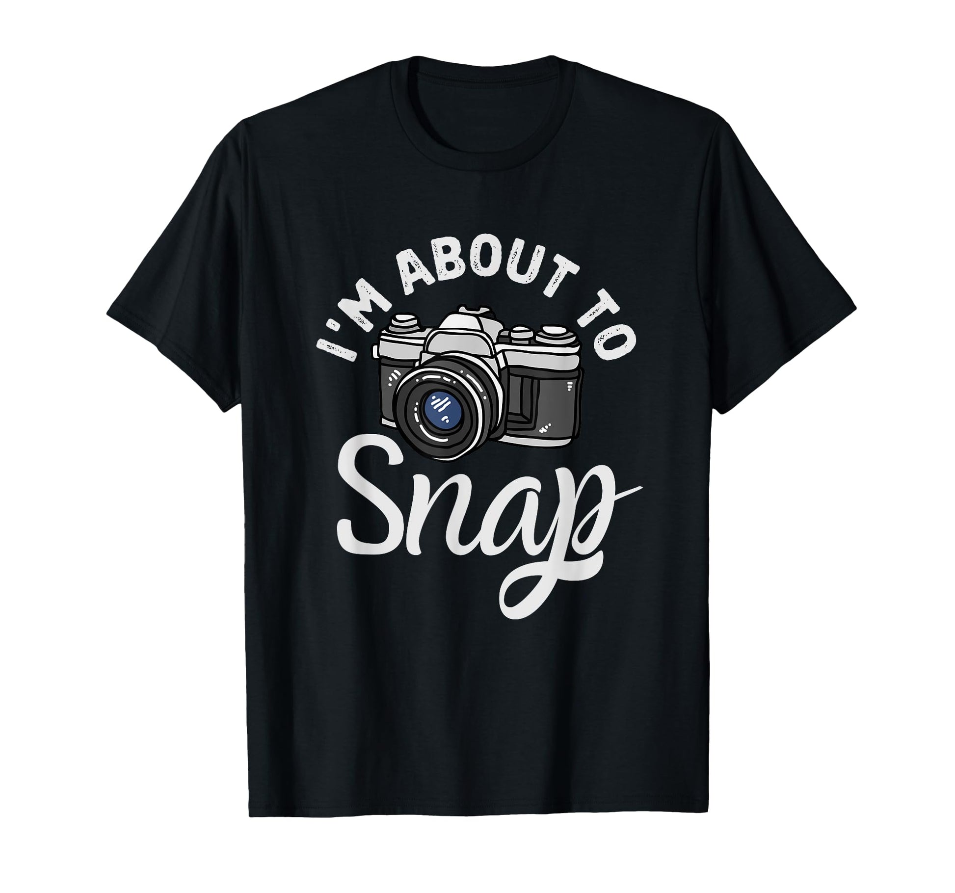 Im About To Snap Photography Funny T-Shirt - Minimalist Print Men Women - T-Shirt, Sweatshirt, Hoodie