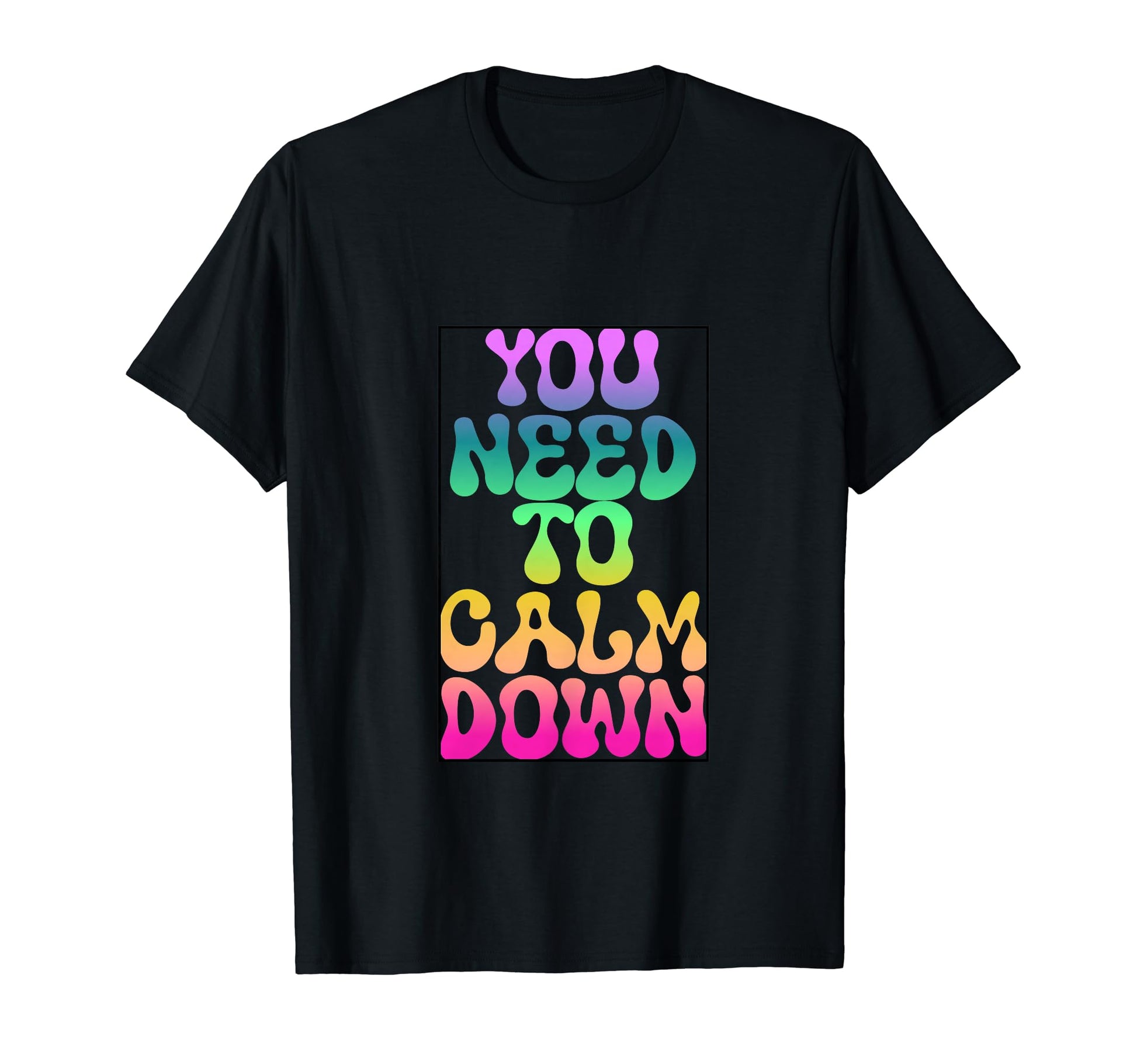 You Need To Calm Down Rainbow Funny T-Shirt - Streetwear Style for Adults - T-Shirt, Sweatshirt, Hoodie