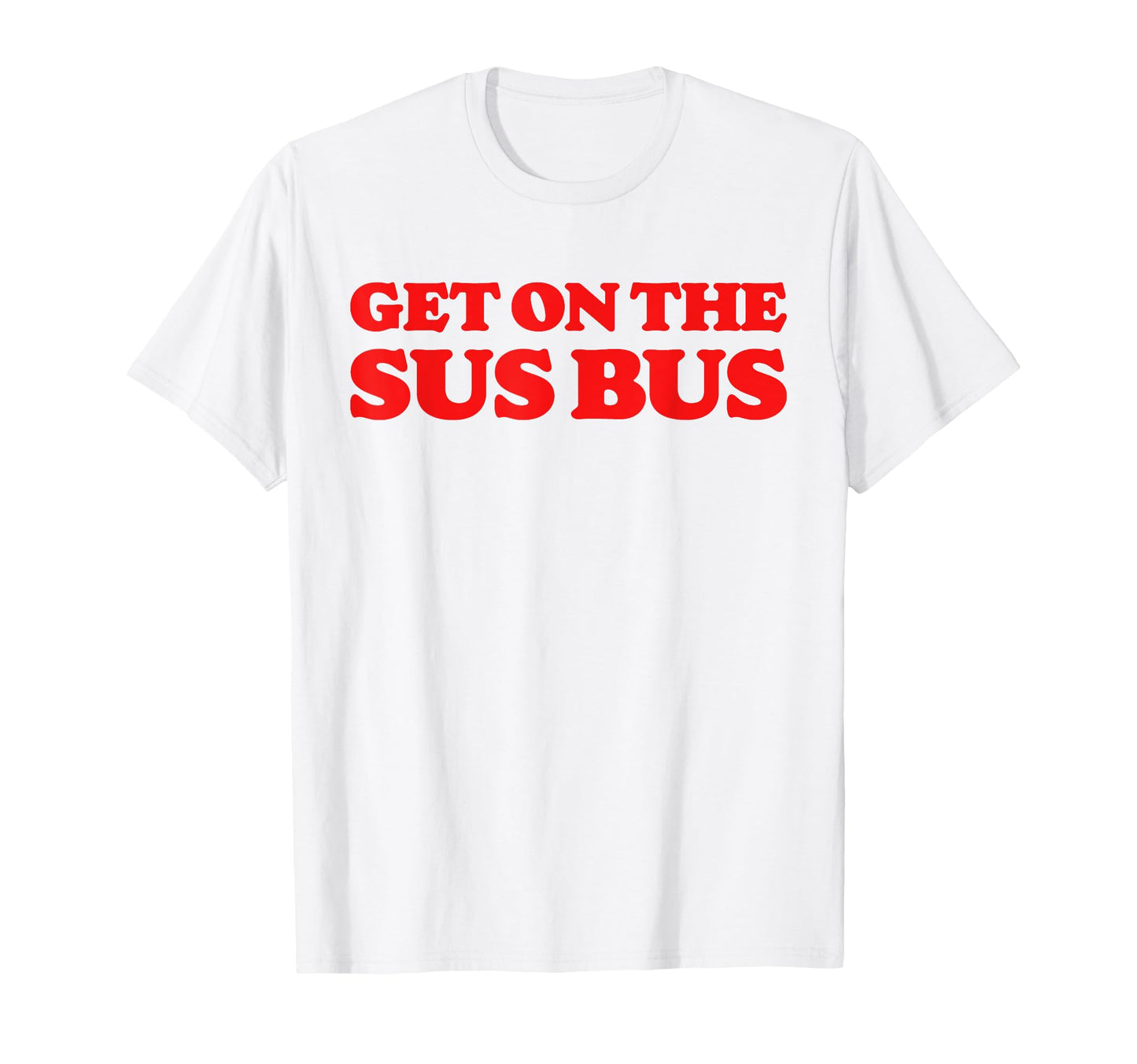 Get Sus Bus Funny Rainbow Suspicious Slang T-Shirt - Novelty Apparel Unisex - T-Shirt, Sweatshirt, Hoodie
