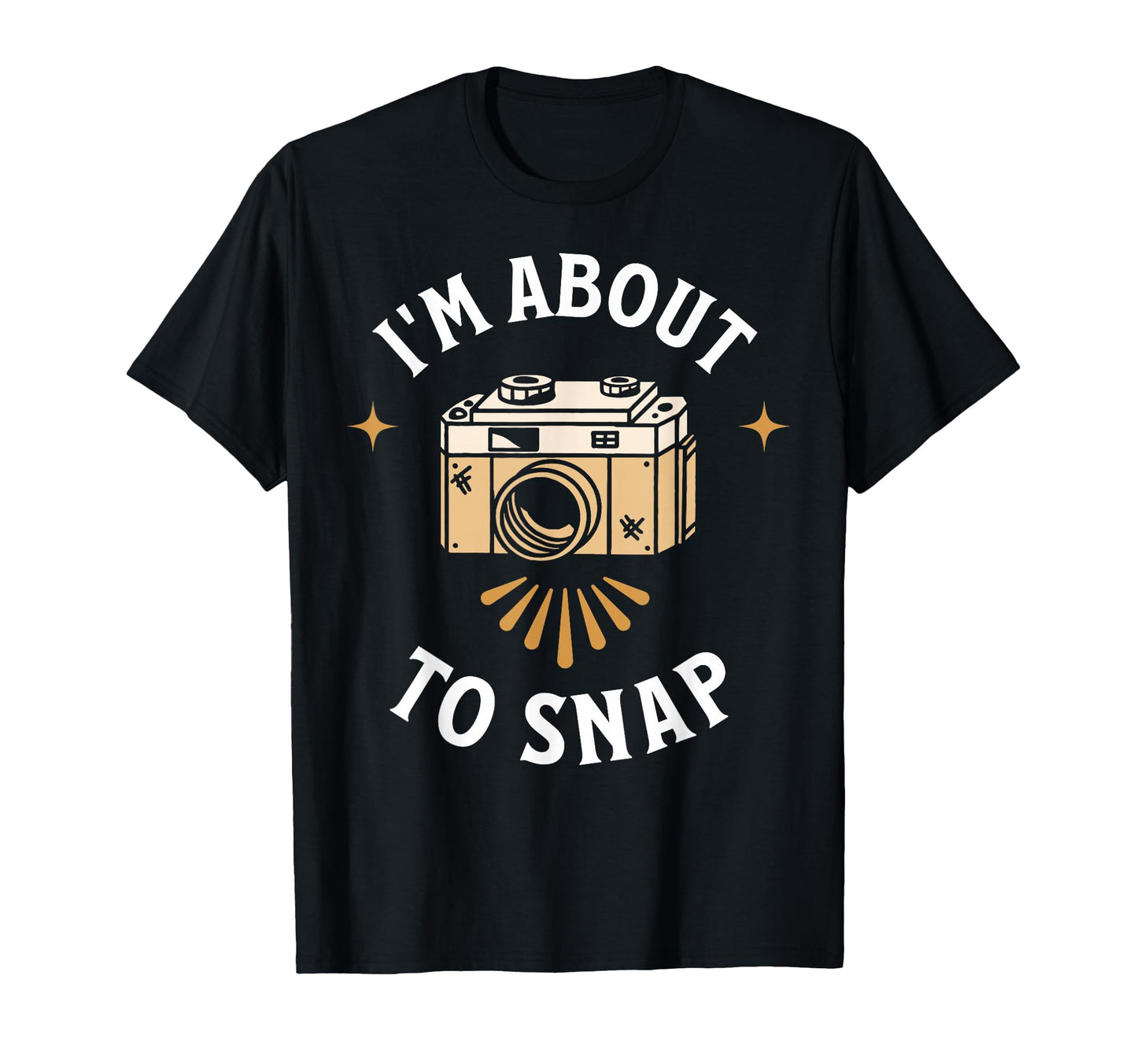 Im About To Snap Photography Camera T-Shirt - Custom Art Print Unisex - T-Shirt, Sweatshirt, Hoodie