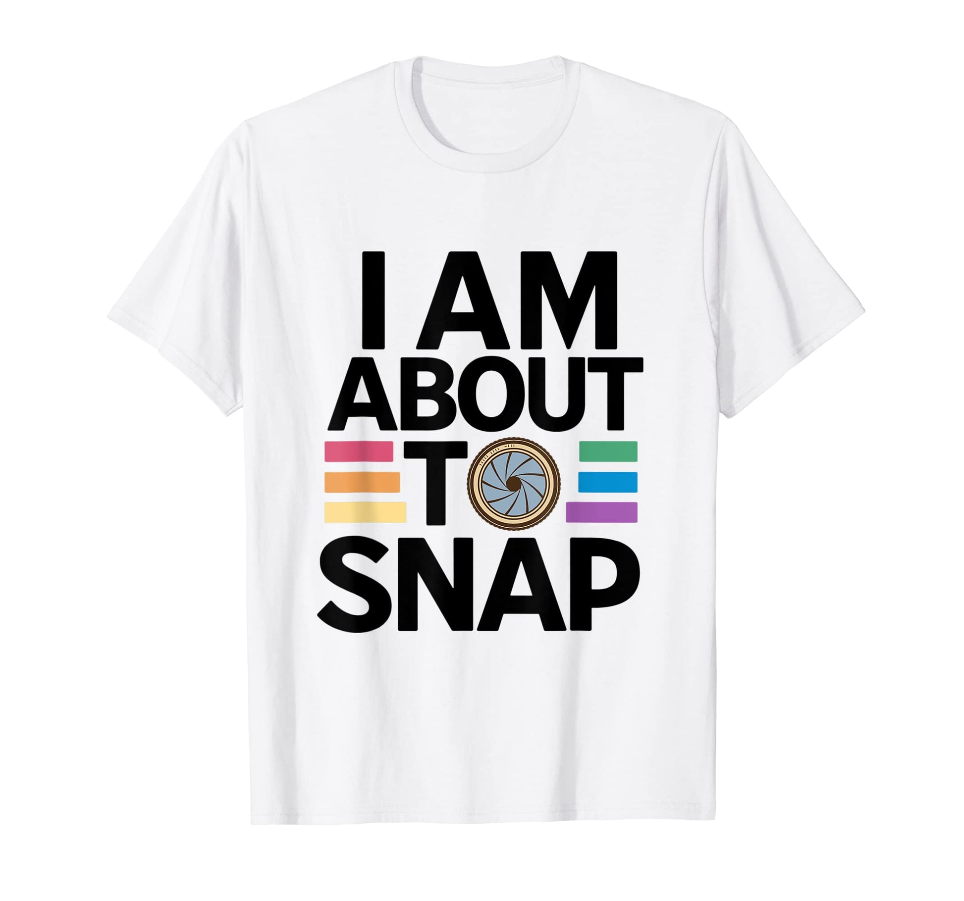 Im About To Snap Camera Photographer T-Shirt - Unique Graphic Men Women - T-Shirt, Sweatshirt, Hoodie