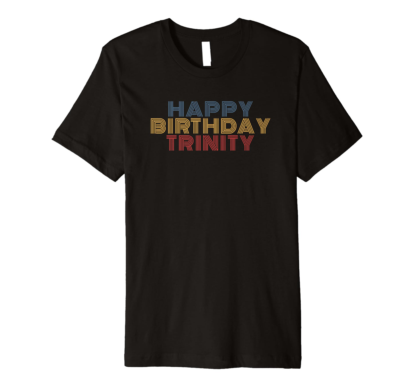 Happy Birthday Trinity Personalized Name T-Shirt - Minimalist Print Unisex - T-Shirt, Sweatshirt, Hoodie