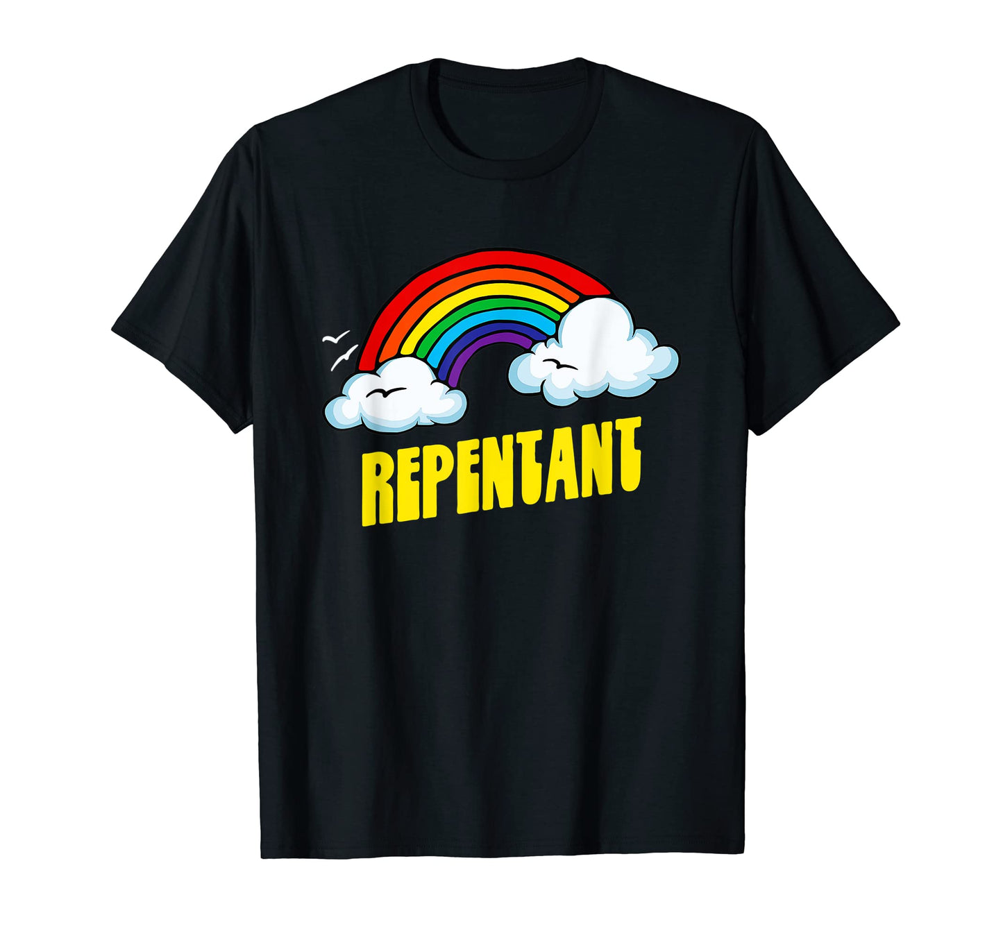 Repentant Funny Sarcastic Rainbow T-Shirt - Fun Novelty Design Men Women - T-Shirt, Sweatshirt, Hoodie