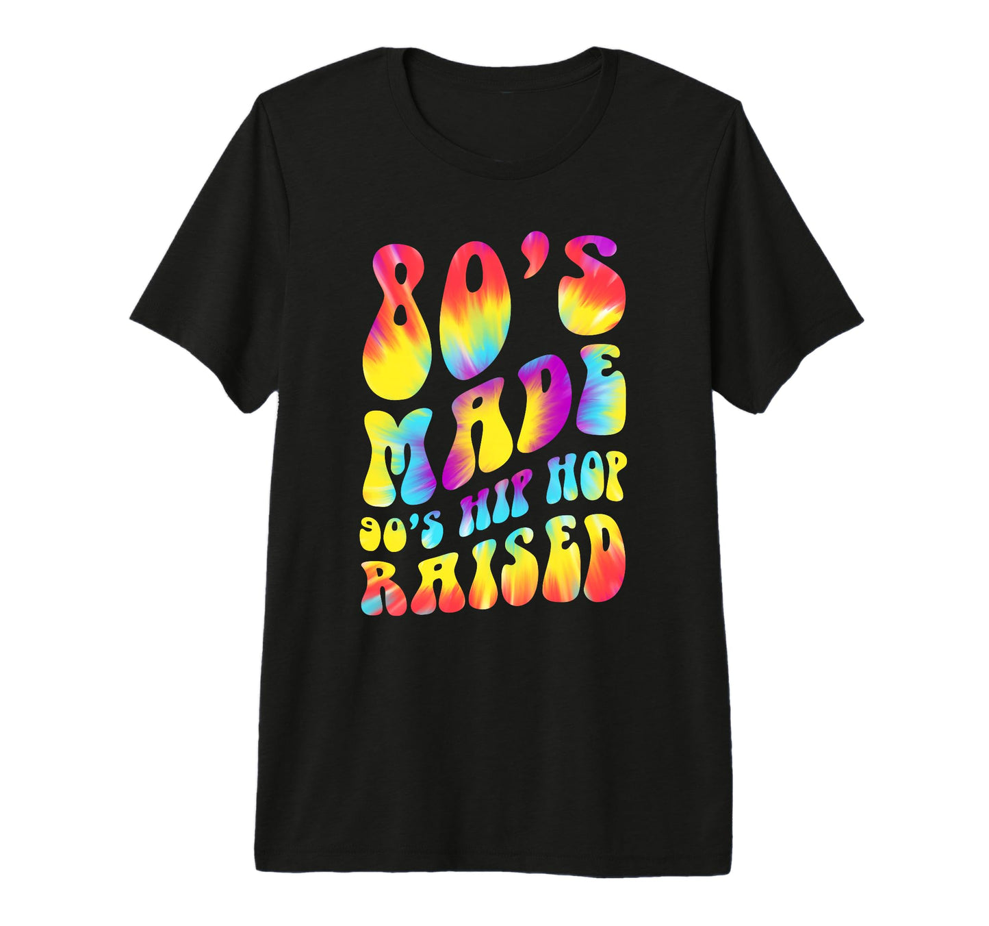 80S Made 90S Hip Hop Raised Tie Dye T-Shirt - Graphic Print for Adults - T-Shirt, Sweatshirt, Hoodie