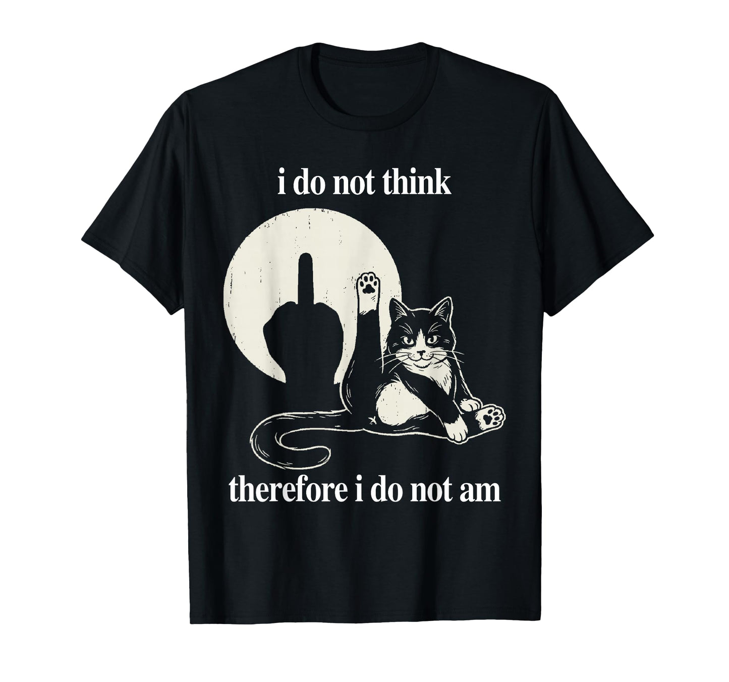 Do Not Think Therefore Funny Cat T-Shirt - Fun Novelty Design Men Women - T-Shirt, Sweatshirt, Hoodie