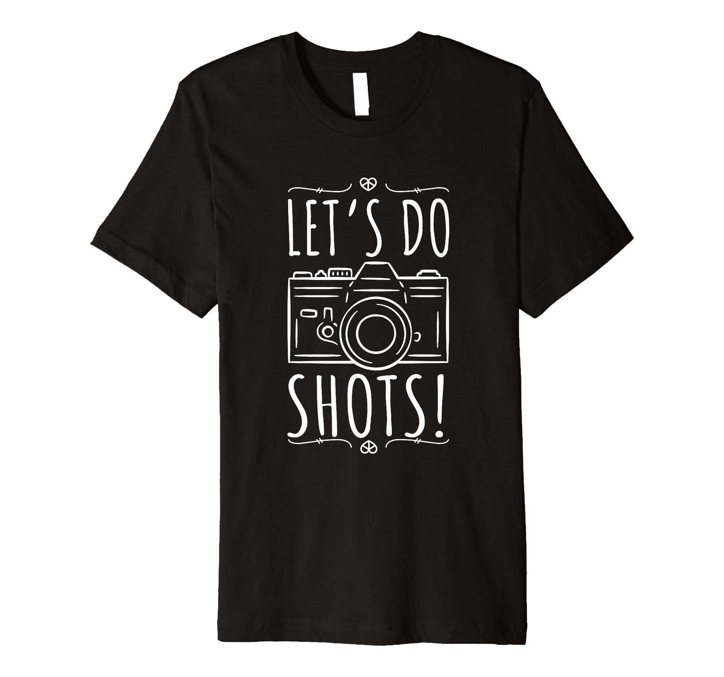 Lets Do Shots Photography Camera T-Shirt - Trendy Graphic Unisex - T-Shirt, Sweatshirt, Hoodie