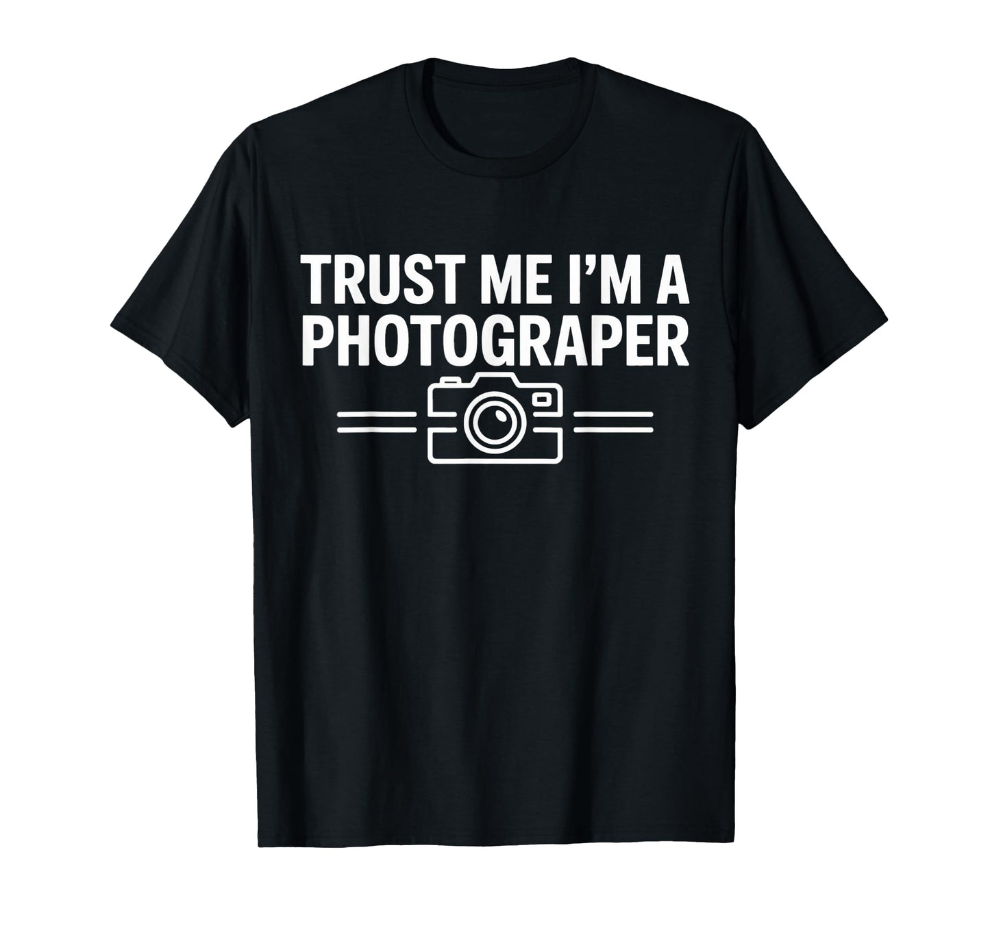 Trust Me Im Photographer Camera Hobby T-Shirt - Graphic Print Unisex - T-Shirt, Sweatshirt, Hoodie