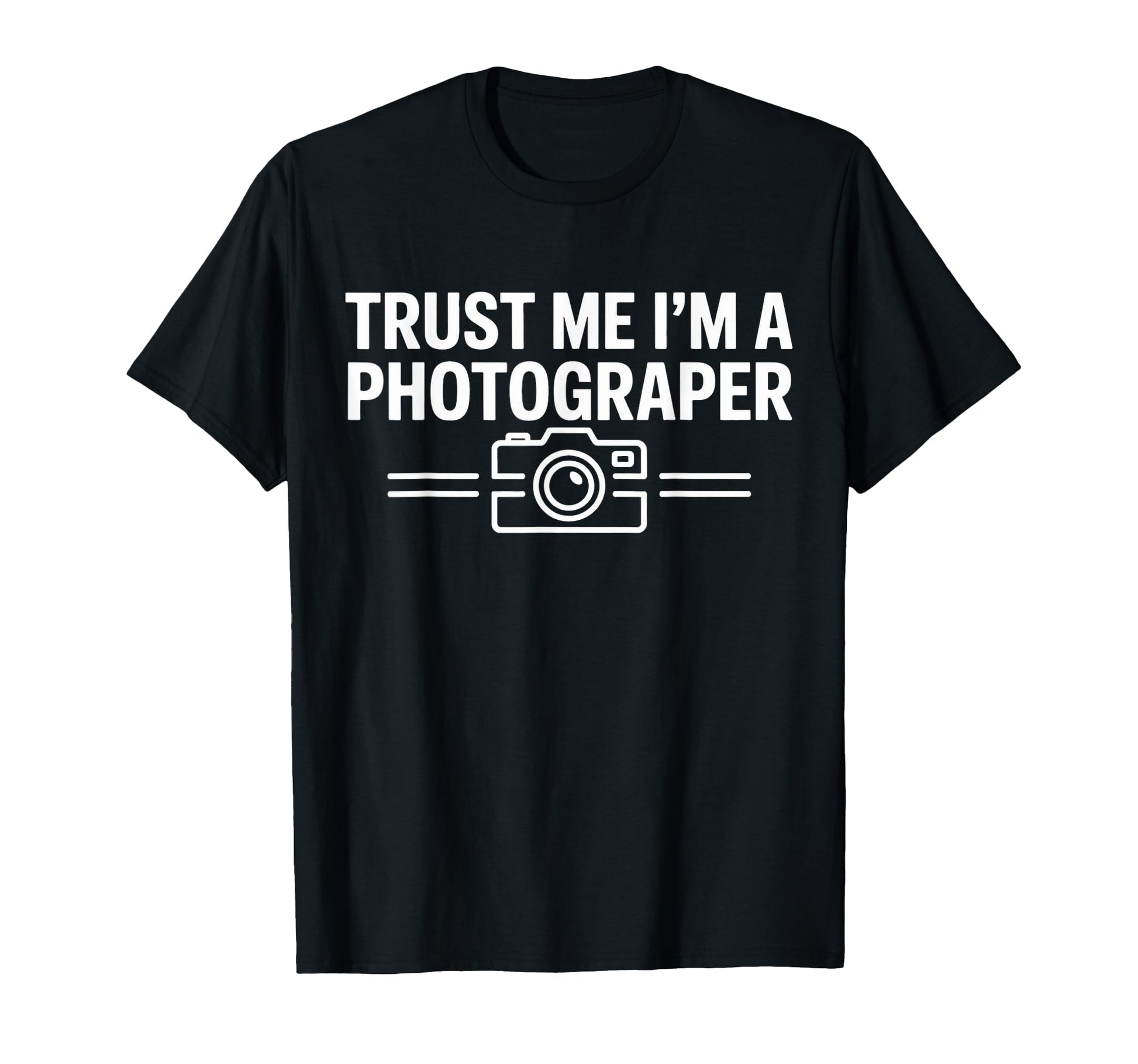 Trust Me Im Photographer Camera Hobby T-Shirt - Graphic Print Unisex - T-Shirt, Sweatshirt, Hoodie