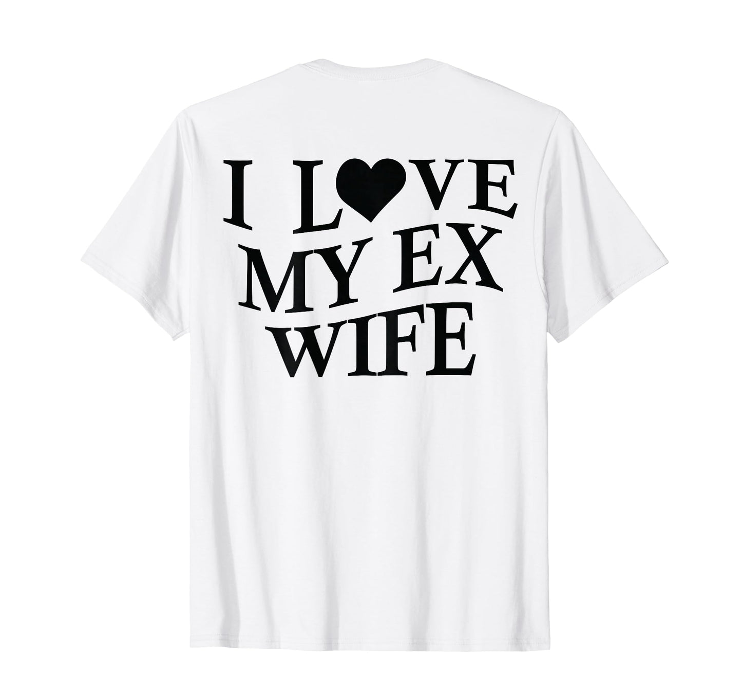 I Love My Ex Wife I Heart My Ex T-Shirt - Fun Novelty Design for Adults - T-Shirt, Sweatshirt, Hoodie
