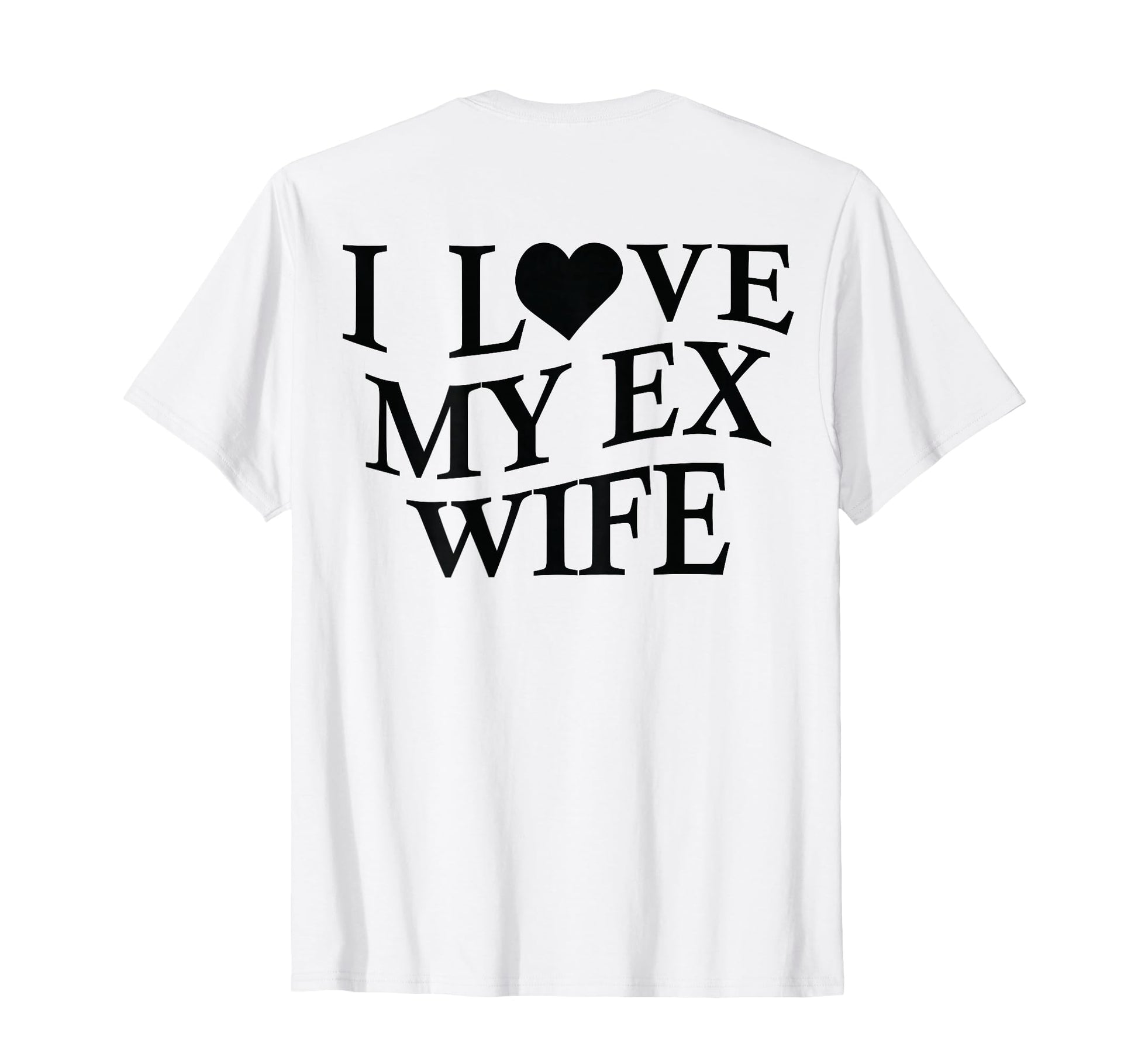 I Love My Ex Wife I Heart My Ex T-Shirt - Fun Novelty Design for Adults - T-Shirt, Sweatshirt, Hoodie