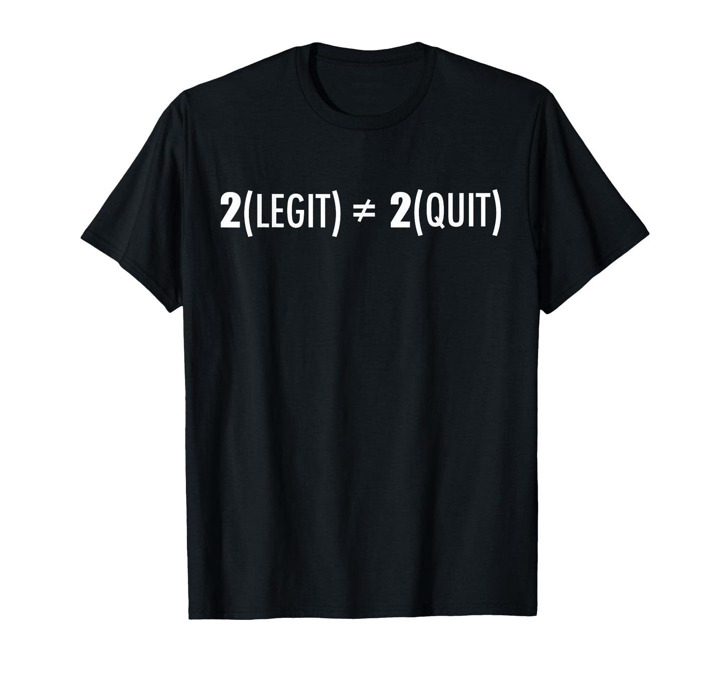 Two Legit To Quit Funny Math Formula T-Shirt - Unique Graphic for Adults - T-Shirt, Sweatshirt, Hoodie