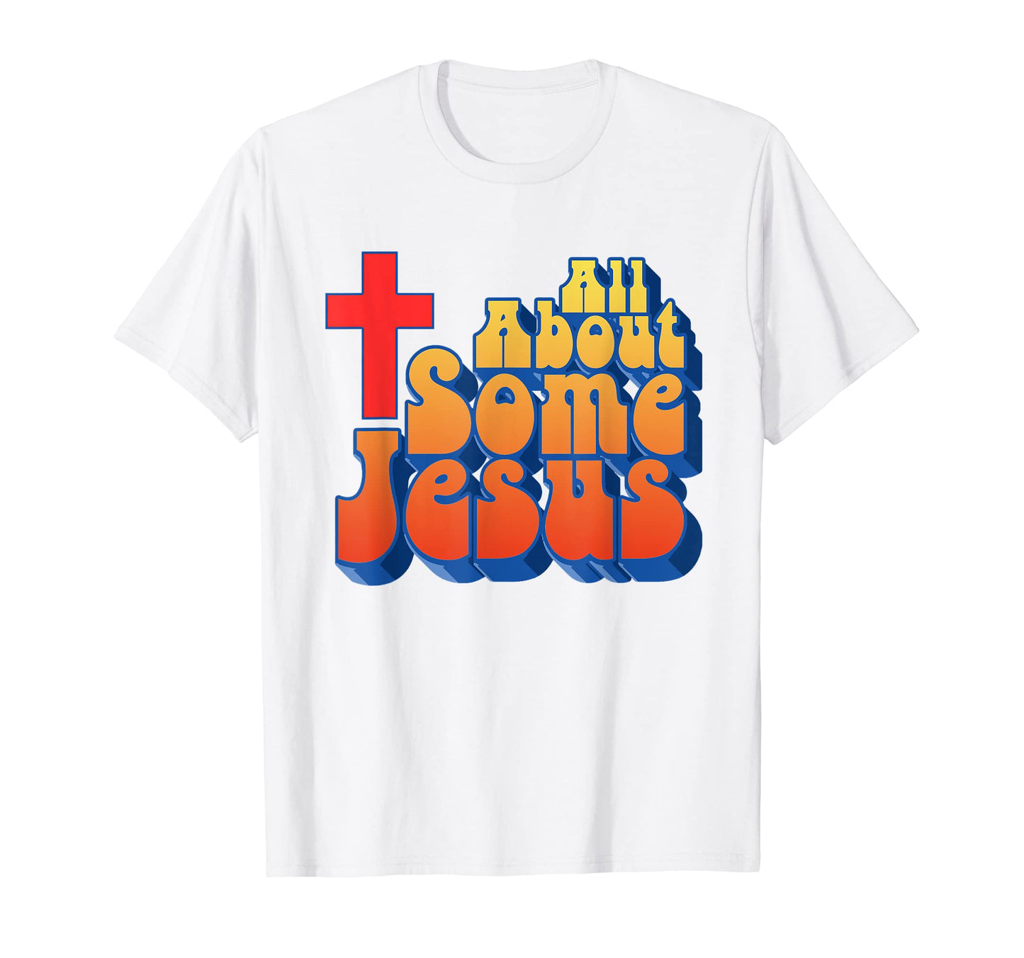 All About Some Jesus Funny Christian T-Shirt - Streetwear Style Men Women - T-Shirt, Sweatshirt, Hoodie