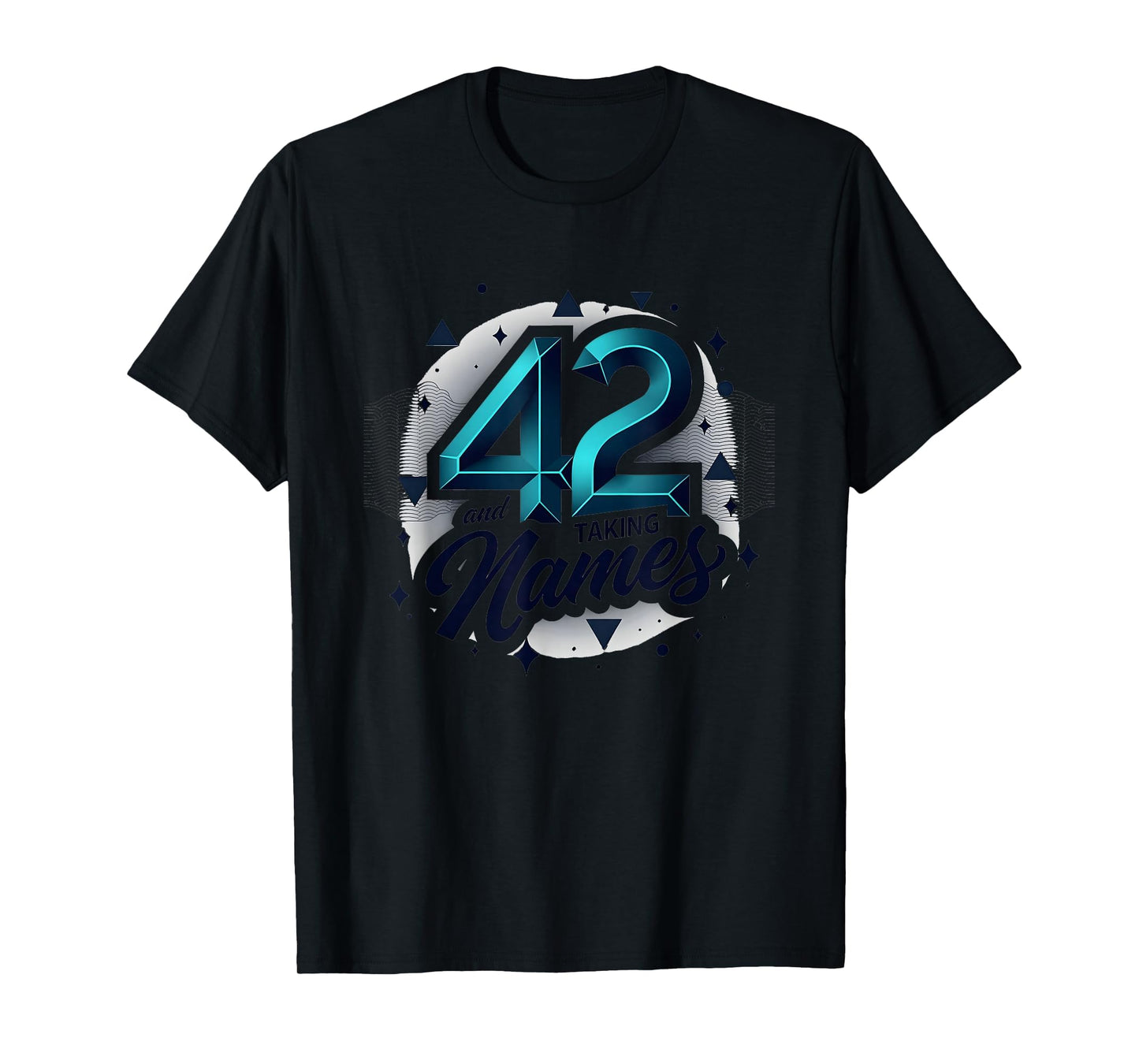 Birthday Gift 42 And Taking Names T-Shirt - Fun Novelty Design Unisex - T-Shirt, Sweatshirt, Hoodie