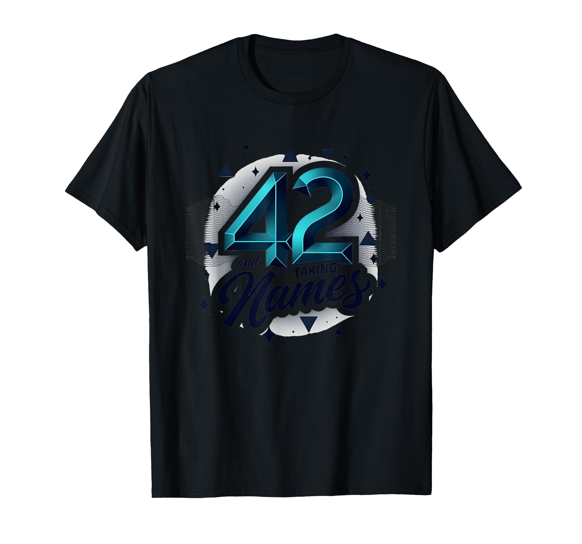 Birthday Gift 42 And Taking Names T-Shirt - Fun Novelty Design Unisex - T-Shirt, Sweatshirt, Hoodie