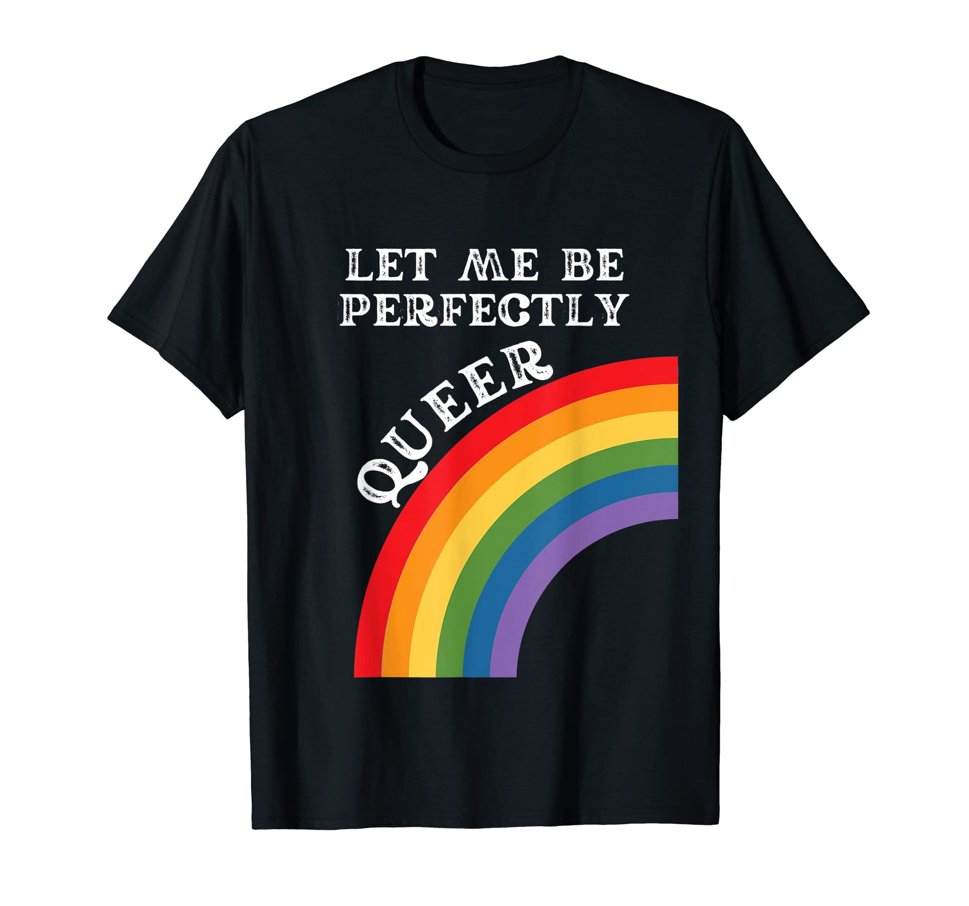 Lgbtq Let Me Be Perfectly Queer T-Shirt - Fun Novelty Design for Adults - T-Shirt, Sweatshirt, Hoodie